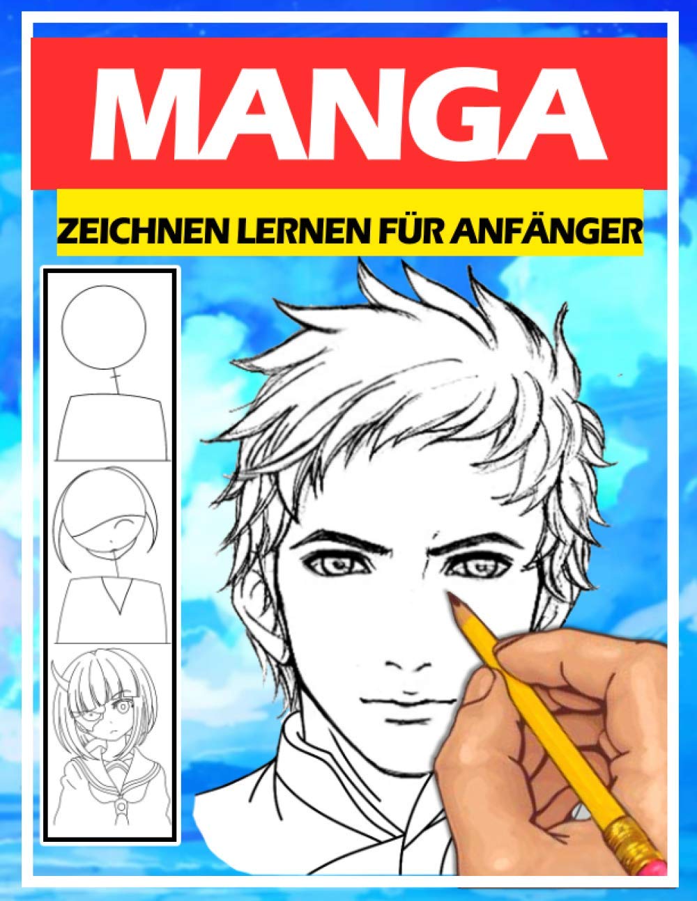 Manga zeichnen lernen für Anfänger: Lerne Schritt für Schritt, Manga und Anime zu zeichnen | Köpfe, Gesichter, Accessoires, Kleidung und lustige Ganzkörpercharaktere und mehr Manga