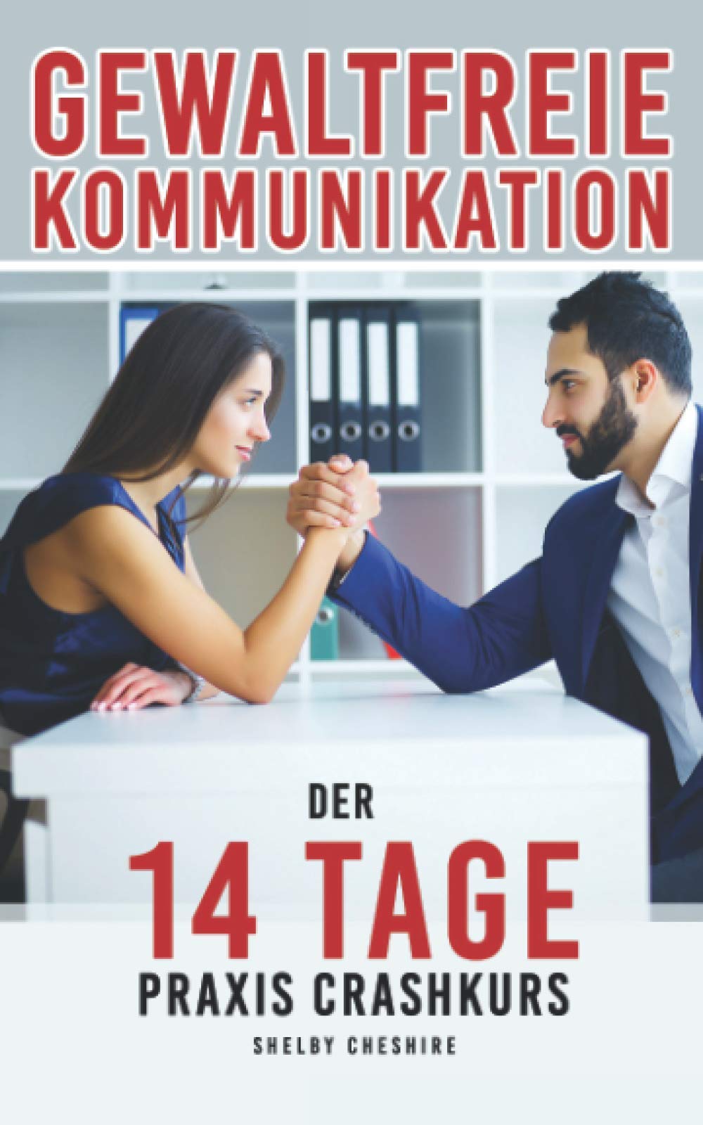 Gewaltfreie Kommunikation: Der 14 Tage Praxis Crashkurs Social Sciences