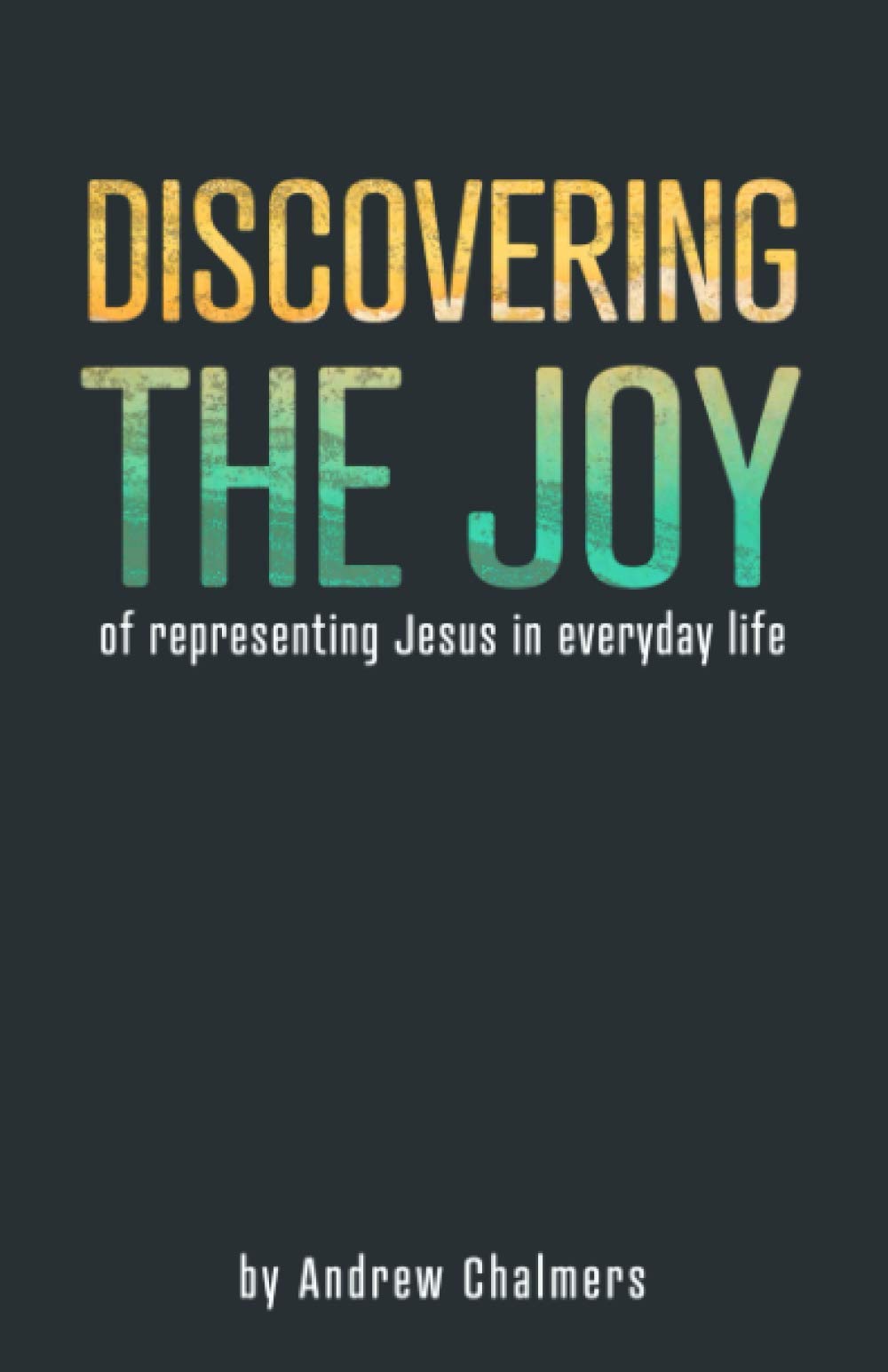Discovering the Joy: Representing Jesus in everyday life Religion & Esotericism