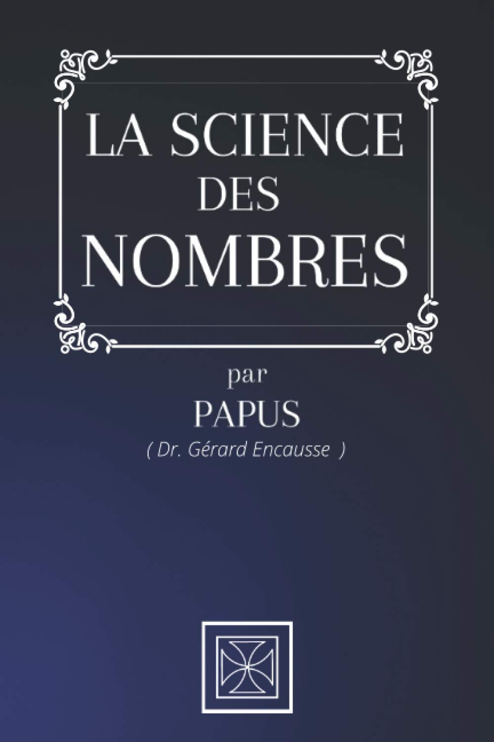 LA SCIENCE DES NOMBRES: Par le Dr. Gérard Encausse dit Papus book