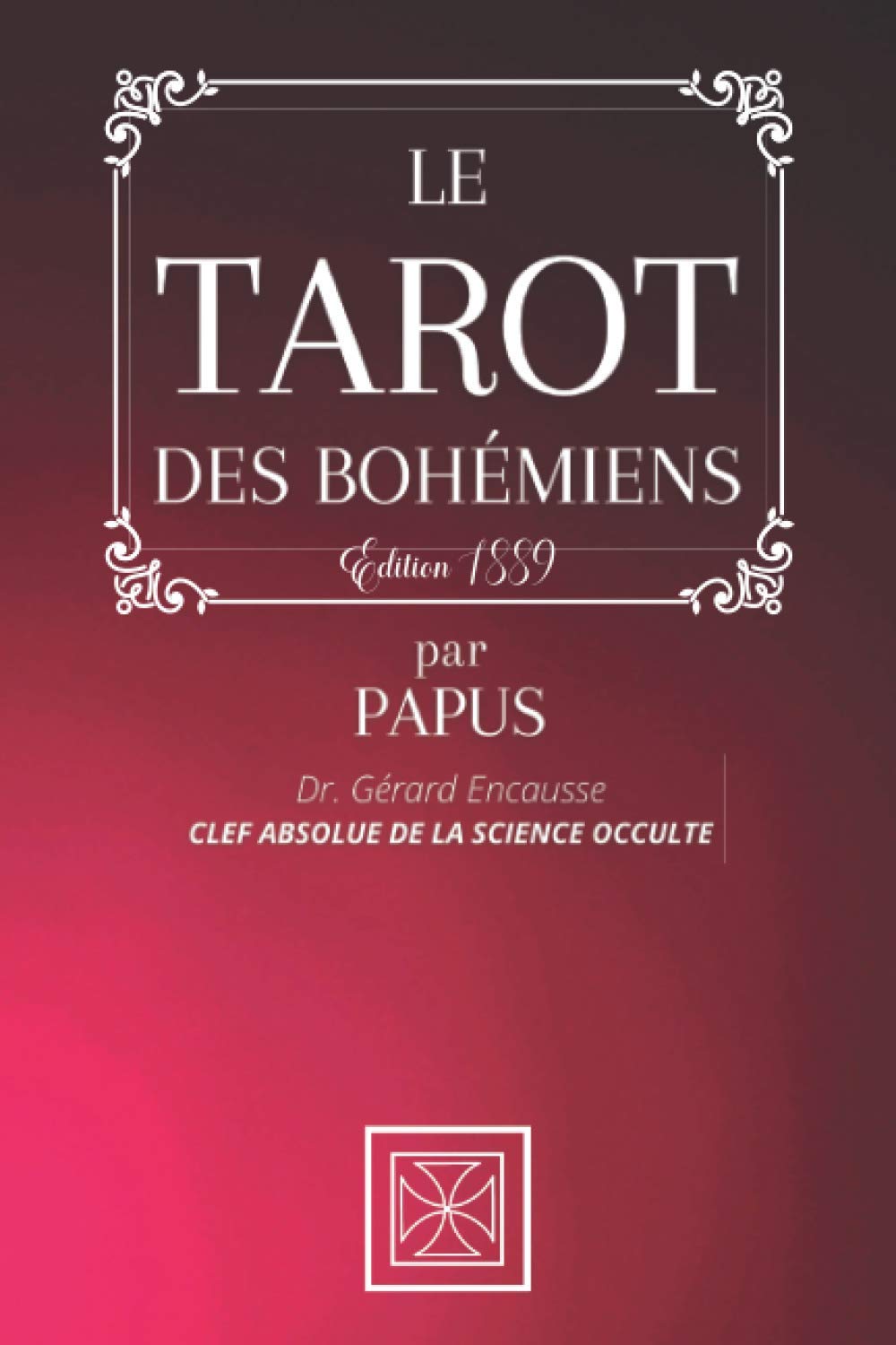 LE TAROT DES BOHÉMIENS: La Clef Absolue de la Science Occulte par PAPUS - Dr Gérard Encausse - Édition 1889 Religion & Esotericism
