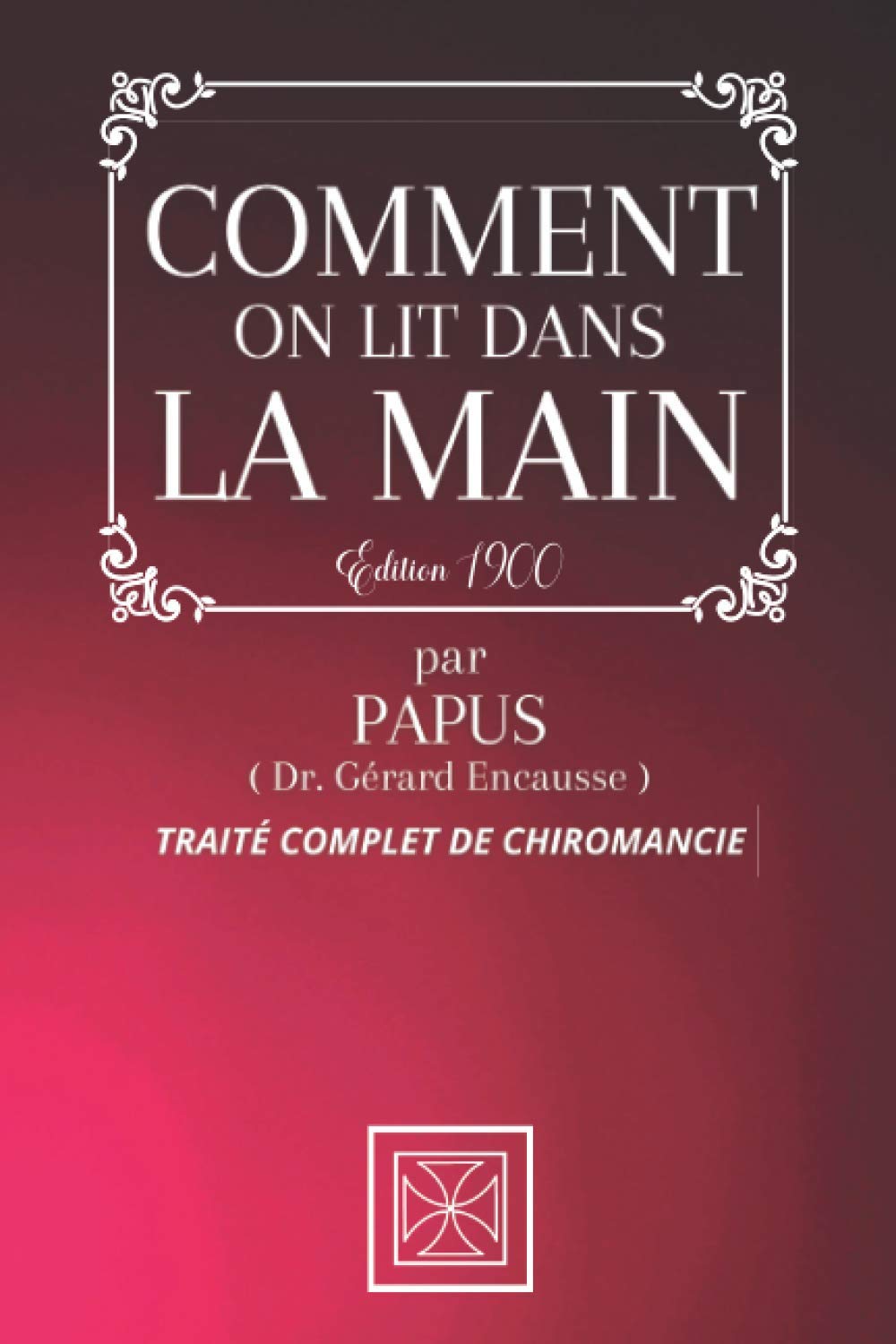COMMENT ON LIT DANS LA MAIN: Traité Complet de Chiromancie par PAPUS - Édition de 1900 Religion & Esotericism