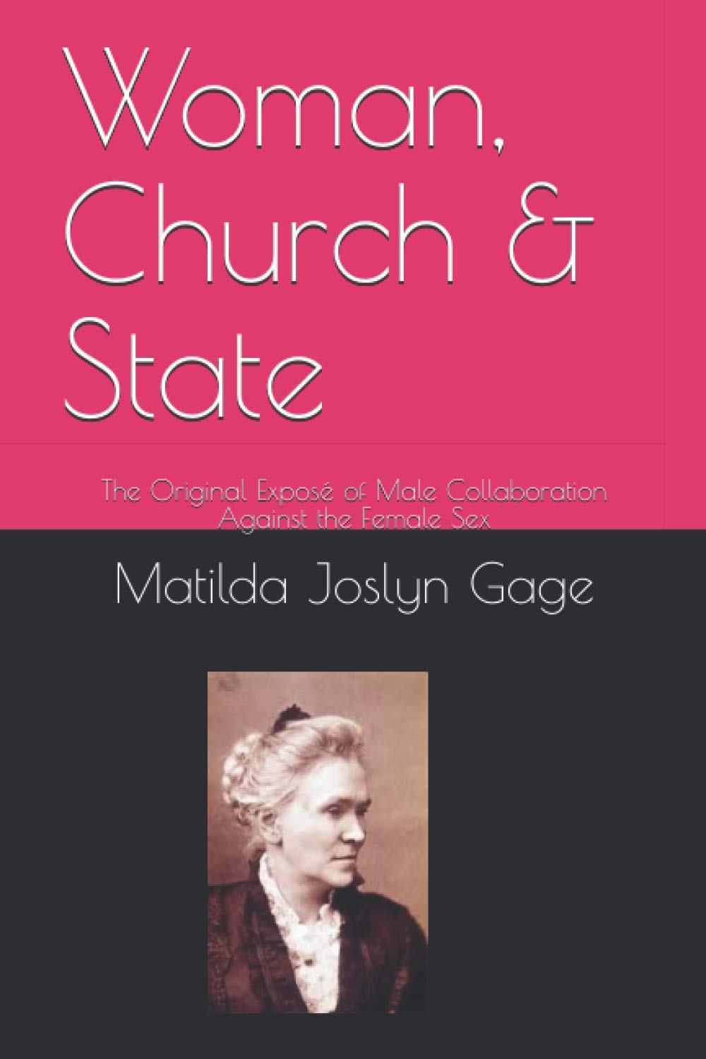 Woman, Church & State: The Original Exposé of Male Collaboration Against the Female Sex Social Sciences