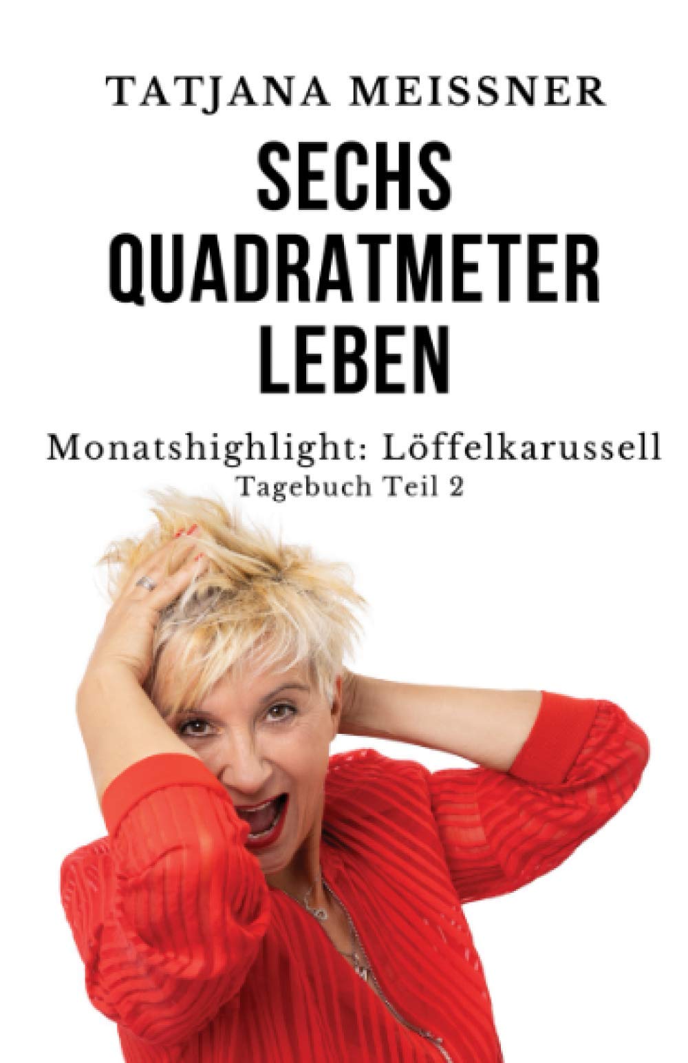 Sechs Quadratmeter Leben: Teil 2 - Monatshighlight: Löffelkarussell (Sechs Quadtrameter Leben, Band 2) Humour & Satire