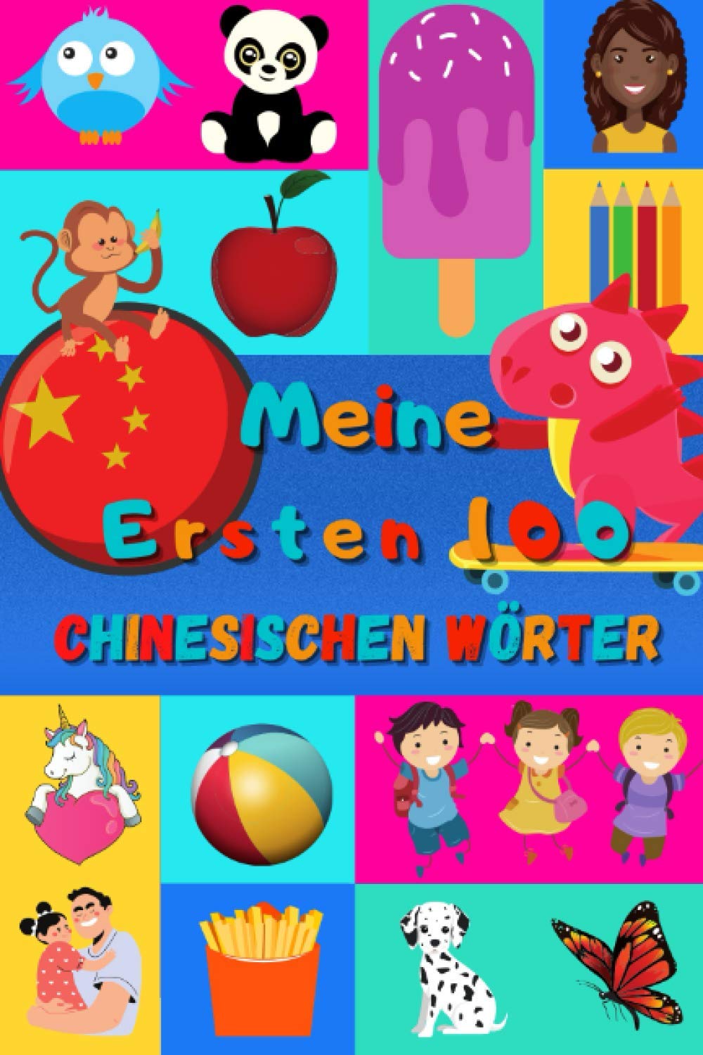 Meine ersten 100 Chinesischen Wörter: Chinesisch lernen für Kinder von 2 - 6 Jahren, Babys, Kindergarten | Bilderbuch : 100 schöne farbige Bilder mit Mandarin und Deutschen Wörtern Foreign Languages ​​& Dictionaries