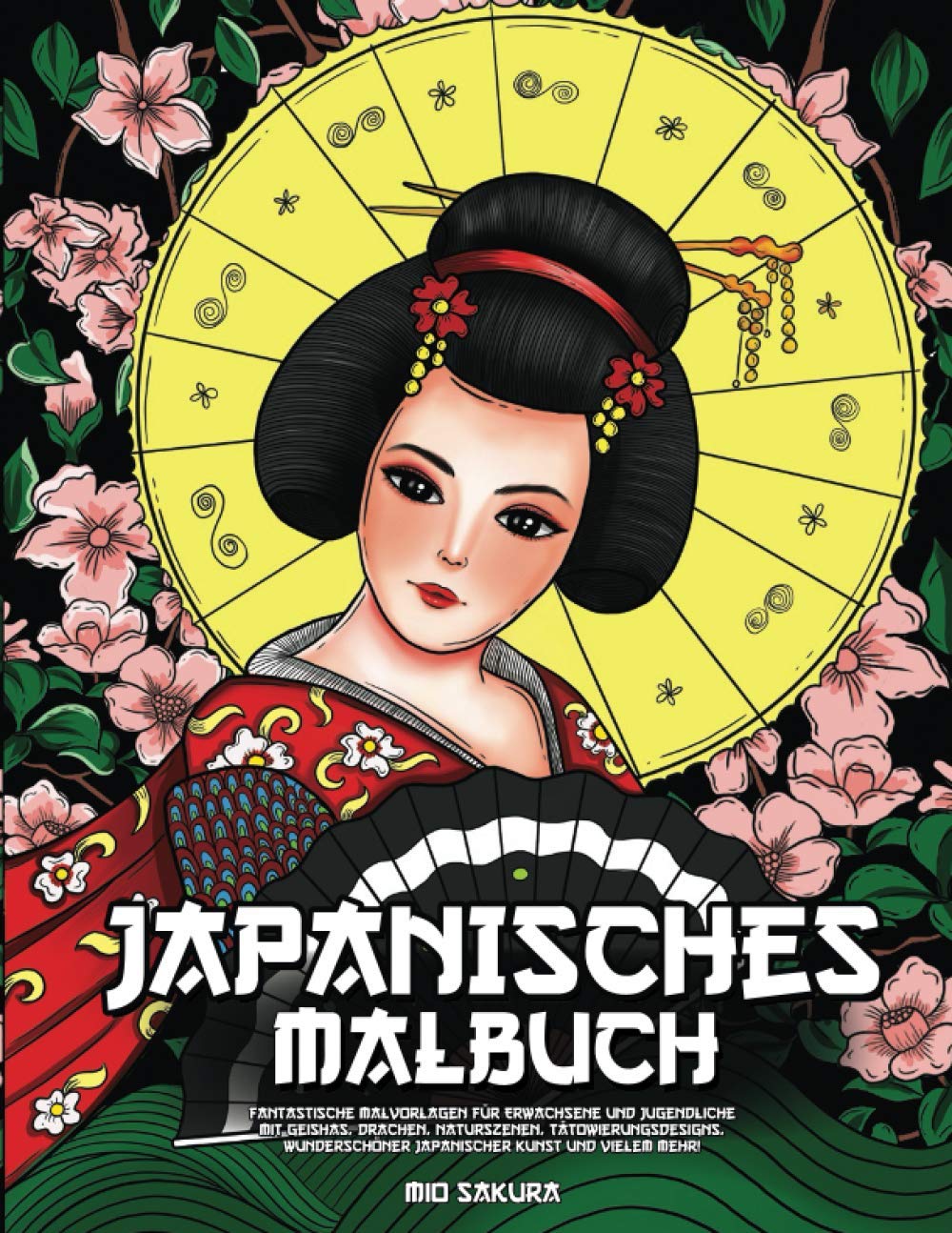 Japanisches Malbuch: Fantastische Malvorlagen für Erwachsene und Jugendliche mit Geishas, Drachen, Naturszenen, Tätowierungsdesigns, wunderschöner japanischer Kunst und vielem mehr! Film, Art & Culture