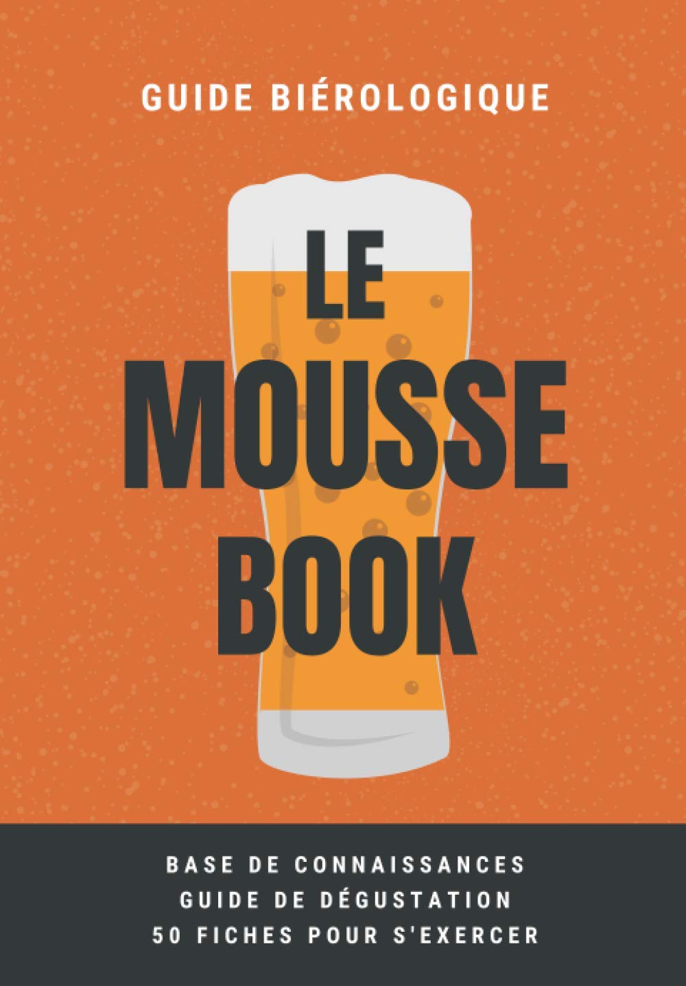 Le Mousse Book: petit livre ultra pratique sur la bière (composition, fabrication, guide de dégustation...) + 50 fiches pour exercer son coude ! Cooking & Enjoying