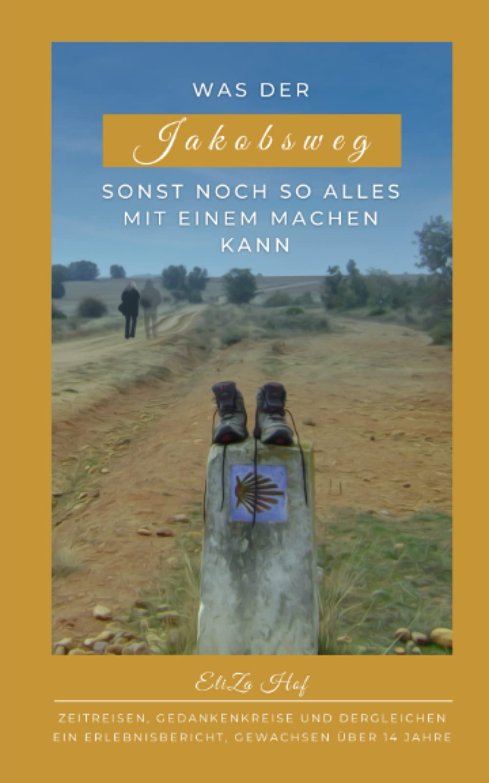 Was der Jakobsweg sonst noch so alles mit einem machen kann: ZEITREISEN, GEDANKENKREISE UND DERGLEICHEN. EIN ERLEBNISBERICHT, GEWACHSEN ÜBER 14 JAHRE Memories