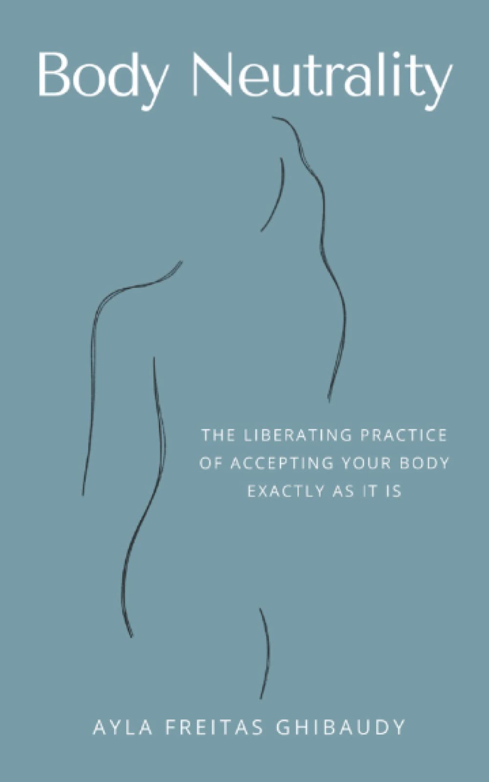 Body Neutrality: The Liberating Practice of Accepting Your Body Exactly as It Is Health, Nutrition & Fitness
