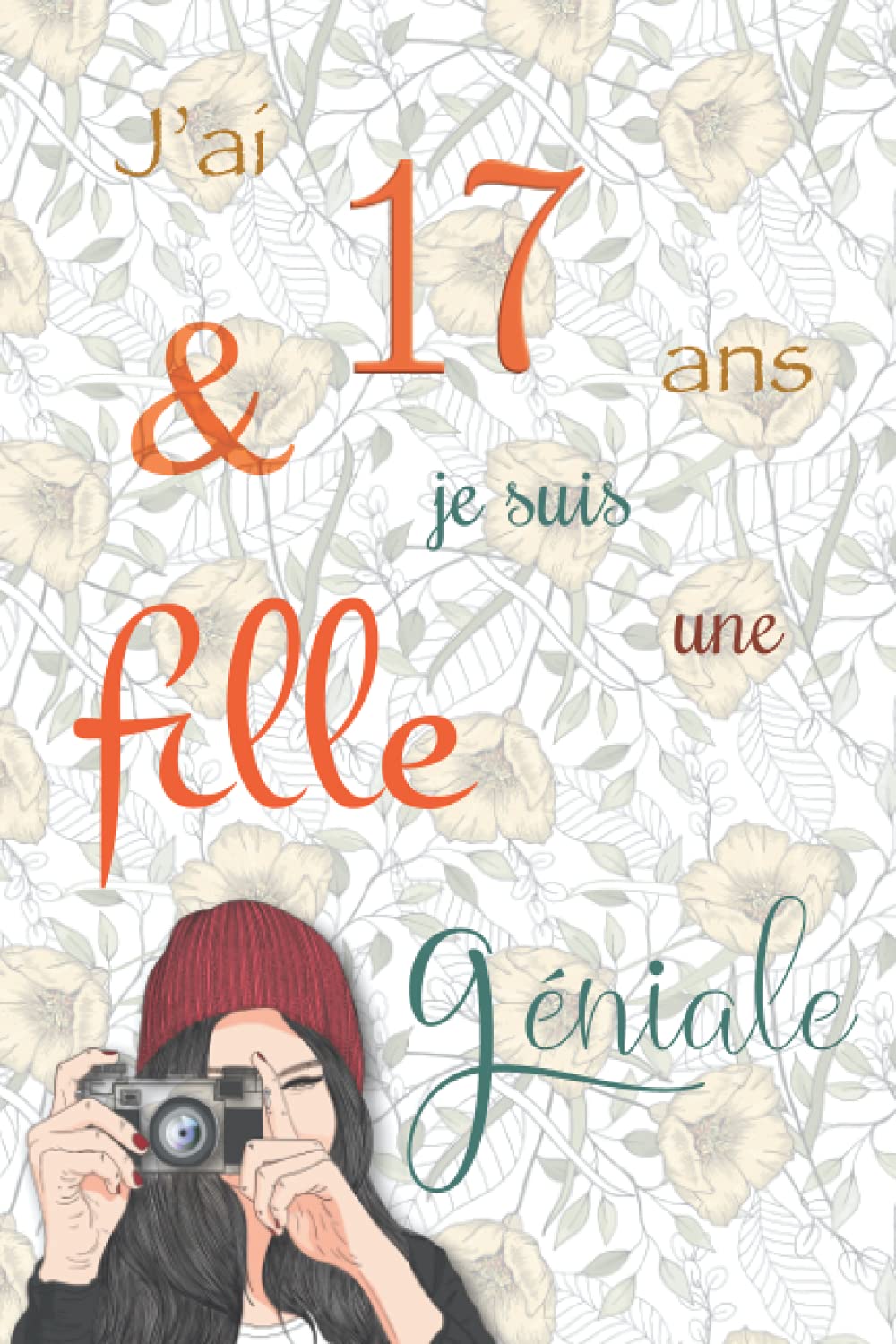 J'ai 17 ans et je suis une fille géniale: Carnet de notes et dessin, Journal intime, Joli cadeau pour une fille de 17 ans, composé de pages blanches avec lignes pour écrire ou dessiner Books