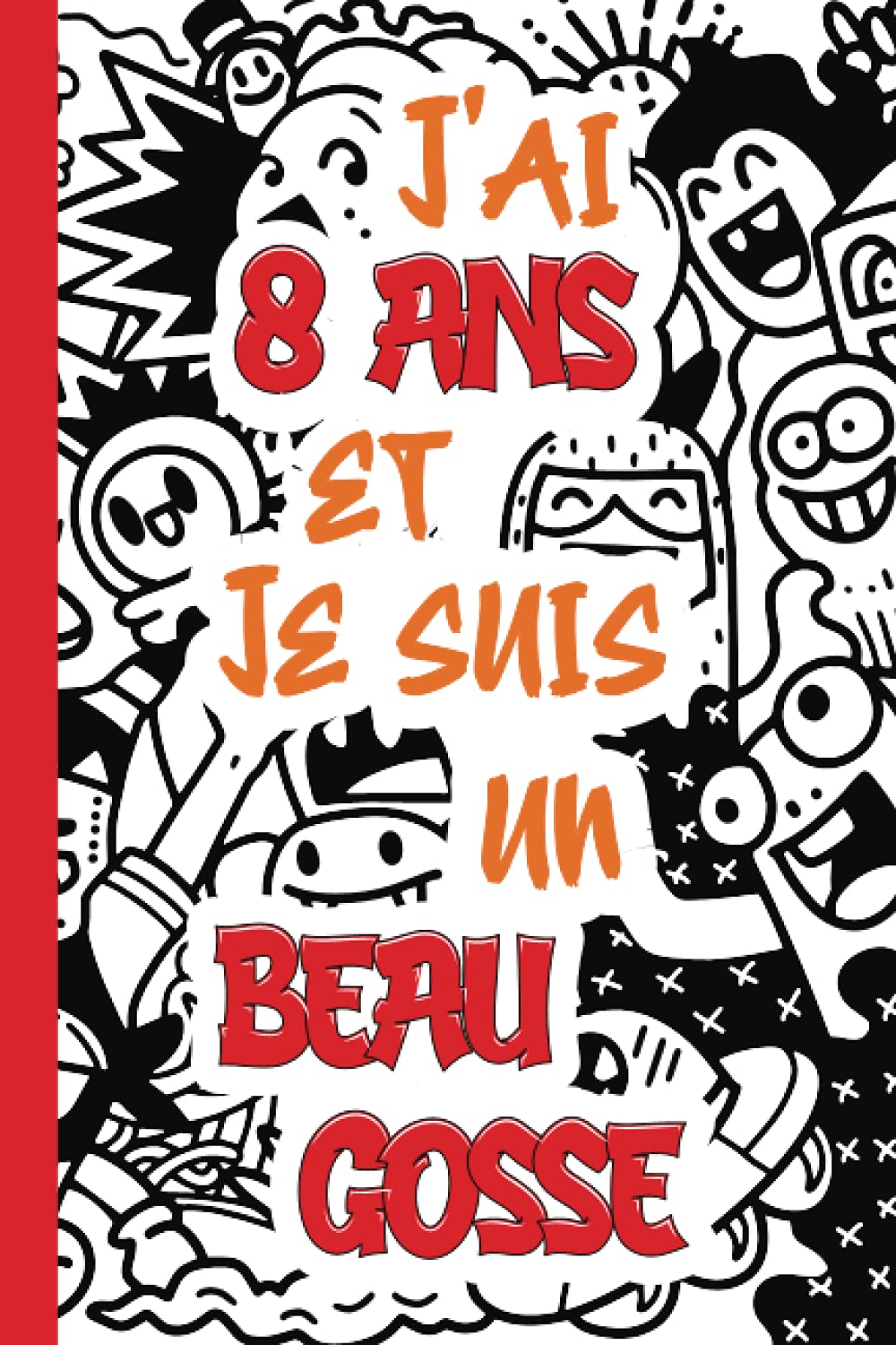 J'ai 8 ans et je suis un beau gosse: Journal intime garçon | Carnet de notes, dessin et doodle | Une idée originale pour un anniversaire, cadeau de noël pour son fils, neveu ou copain book