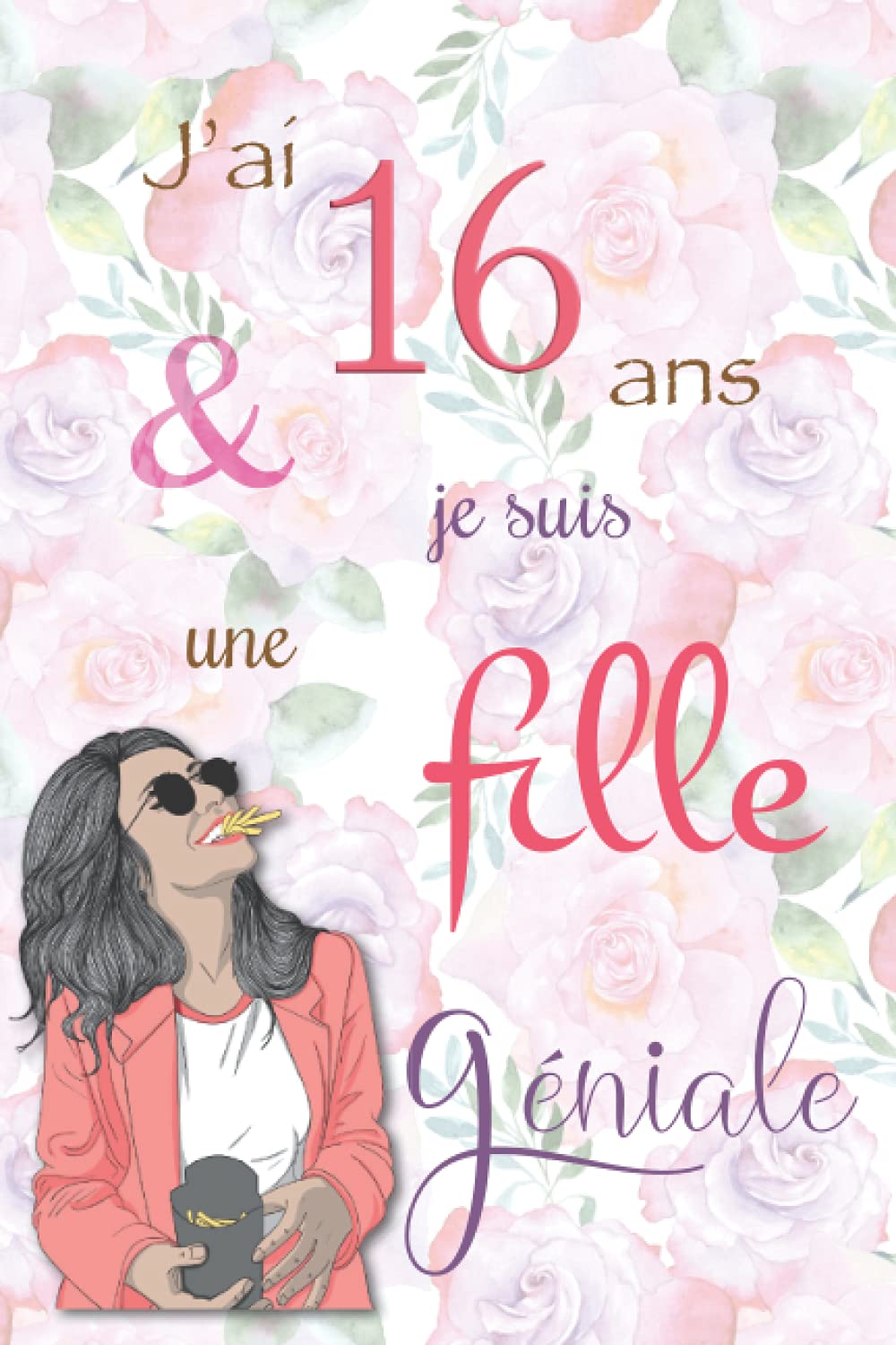 J'ai 16 ans et je suis une fille géniale: Carnet de notes et dessin, Journal intime, Joli cadeau pour une fille de 16 ans, composé de pages blanches avec lignes pour écrire ou dessiner book