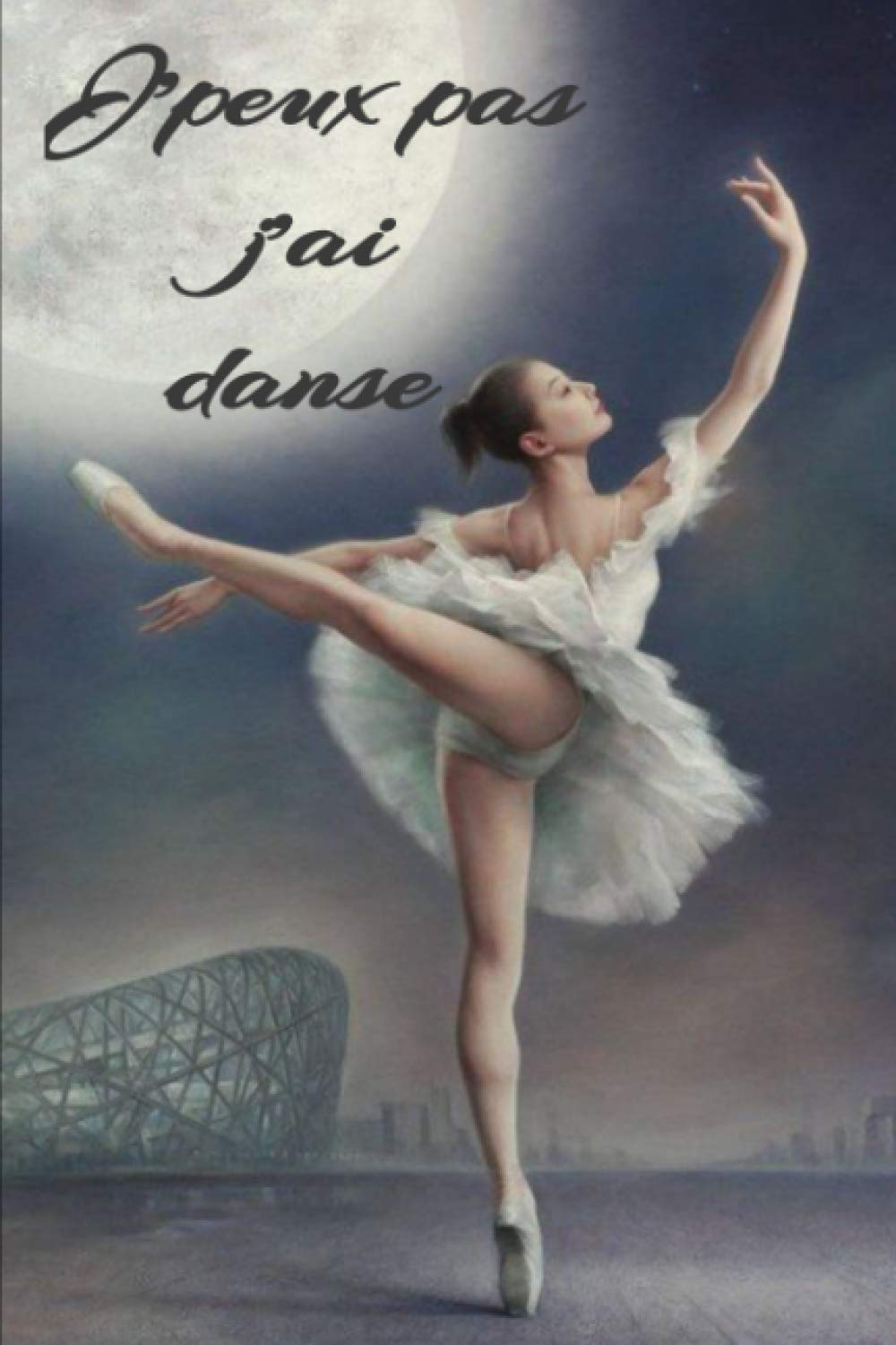 J’peux pas j’ai danse: Carnet de note pour danseuse, Journal de danse moderne ou classique book