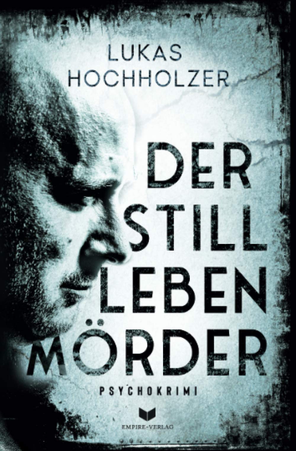 Der Stilllebenmörder: Psychokrimi Detective & CSI