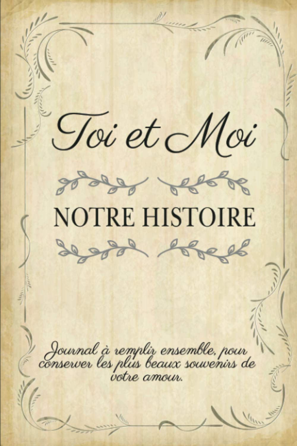 Toi et Moi Notre Histoire: Livre à Compléter En Couple | Un Cadeau Unique, Original Et Personnel Pour Des Moments De Complicité Entre Amoureux. Partnership & Love