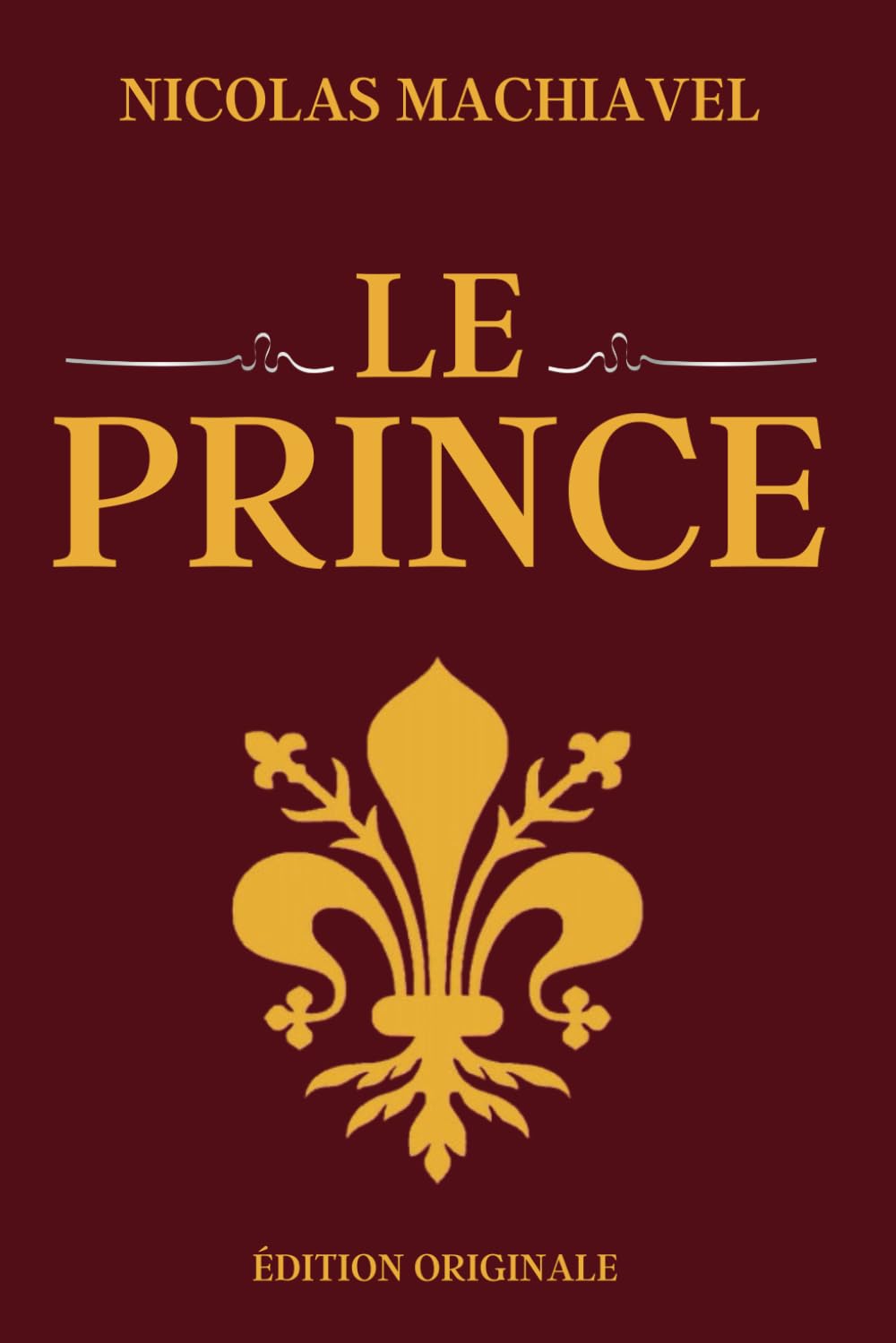 Le Prince de Machiavel: La fin justifie les moyens | Édition Originale Illustrée et Optimisée book