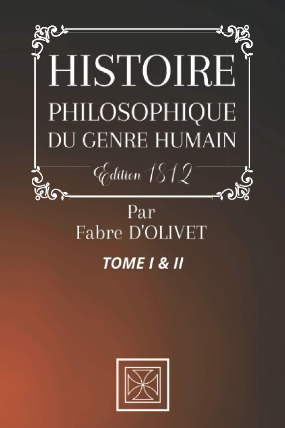 HISTOIRE PHILOSOPHIQUE DU GENRE HUMAIN: TOME 1 & 2 - Par Fabre D'Olivet - Édition de 1812 book