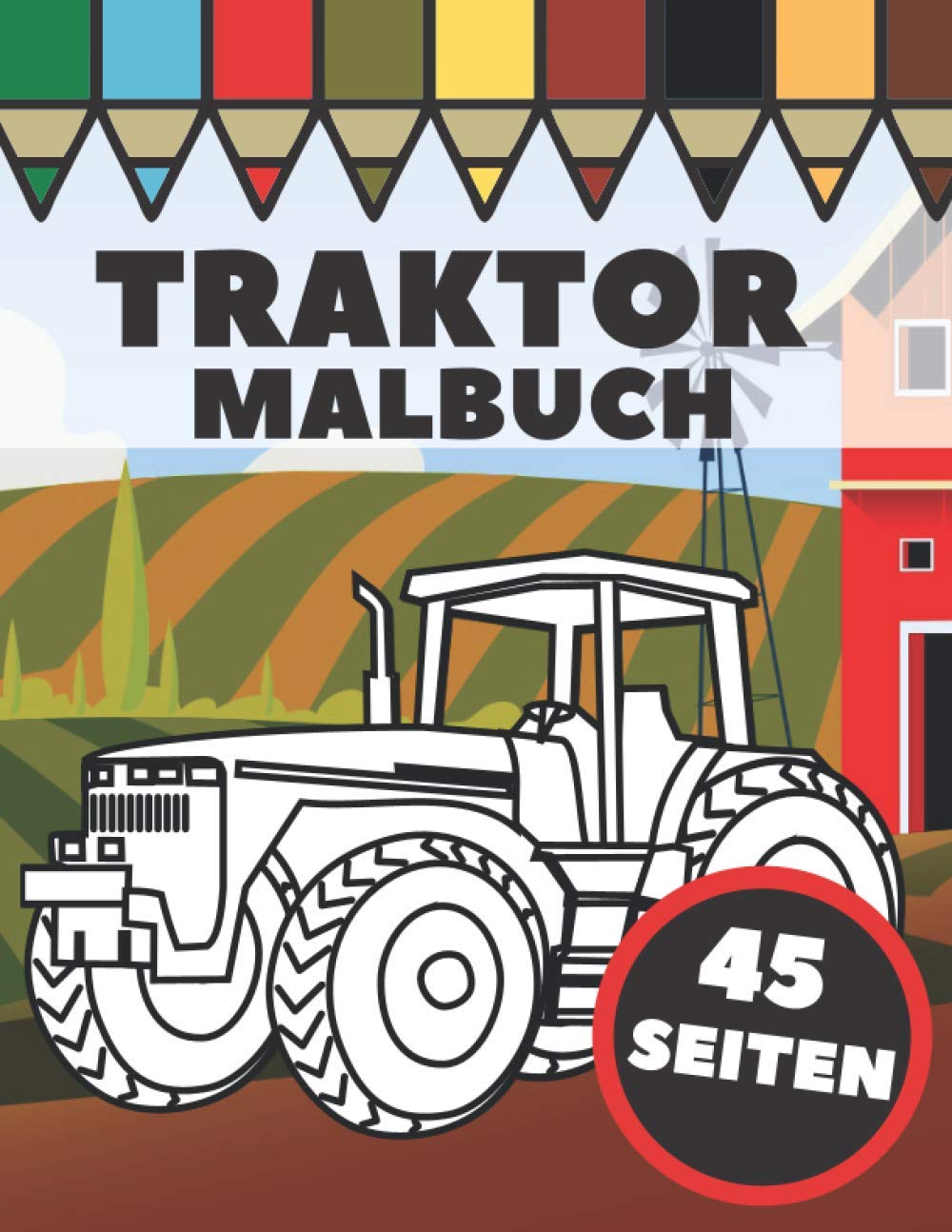 Traktor Malbuch: Landwirtschaftliche Fahrzeuge und Traktoren in landwirtschaftlichen Lebensszenen, Geschenk für Kinder und Kleinkinder book