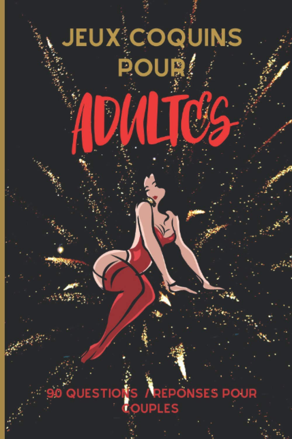 Jeux coquins pour adultes: jeux érotiques pour adultes / 90 questions / réponses coquines pour se divertir en couples / parfait pour un cadeau (noël, saint valentin ....) book