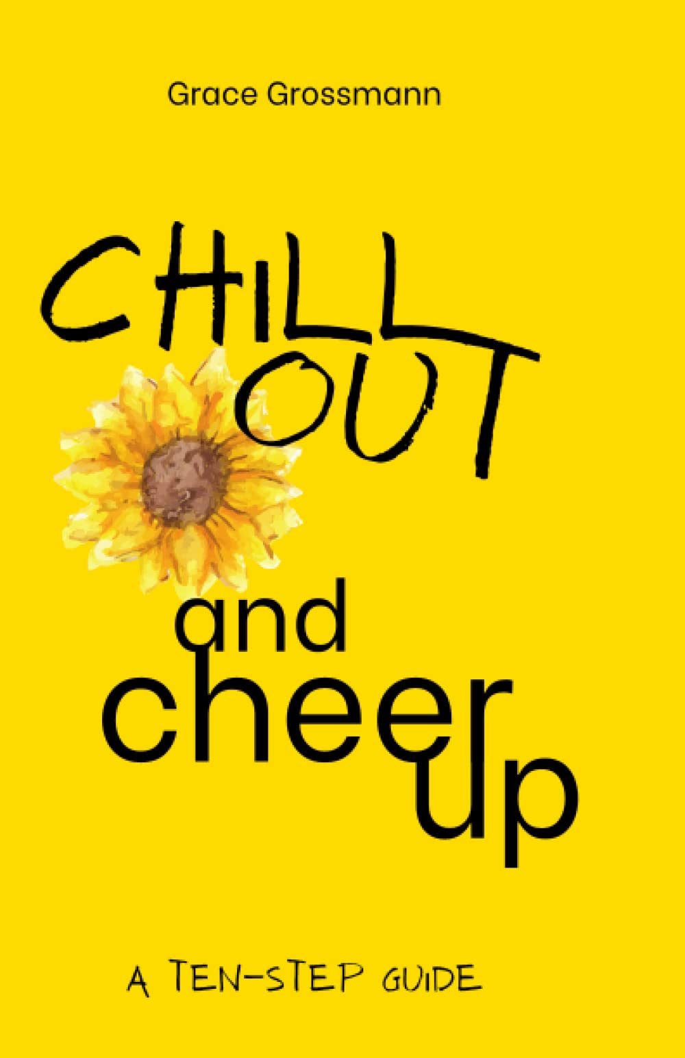Chill Out and Cheer Up: A Ten-Step Guide Business, Finance & Career