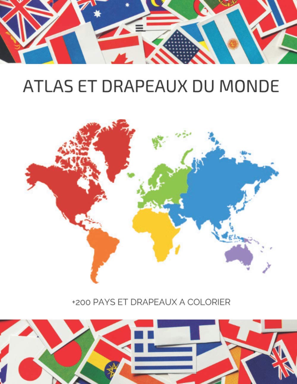 Atlas et drapeaux du monde | +200 pays et drapeaux à colorier: Livre de coloriage drapeaux et pays du monde book
