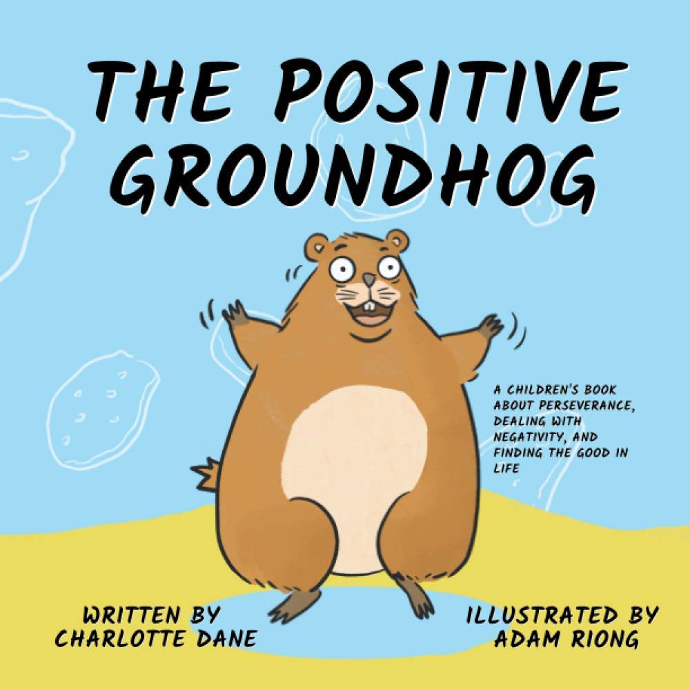 The Positive Groundhog: A Children's Book about Perseverance, Dealing with Negativity, and Finding the Good in Life Self-help
