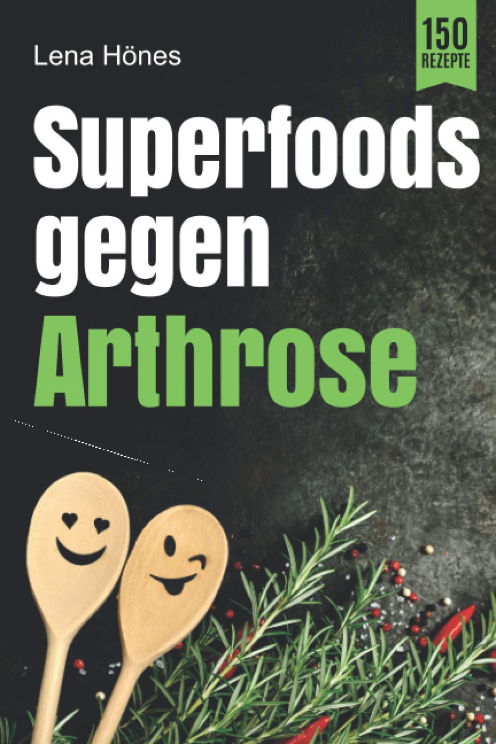 Superfoods gegen Arthrose: Das Arthrose Kochbuch mit 150 Rezepten zur Linderung von Gelenkschmerzen, Entzündungen und Schwellungen durch entzündungshemmende Ernährung. Inkl. Nährwertangaben Medicine