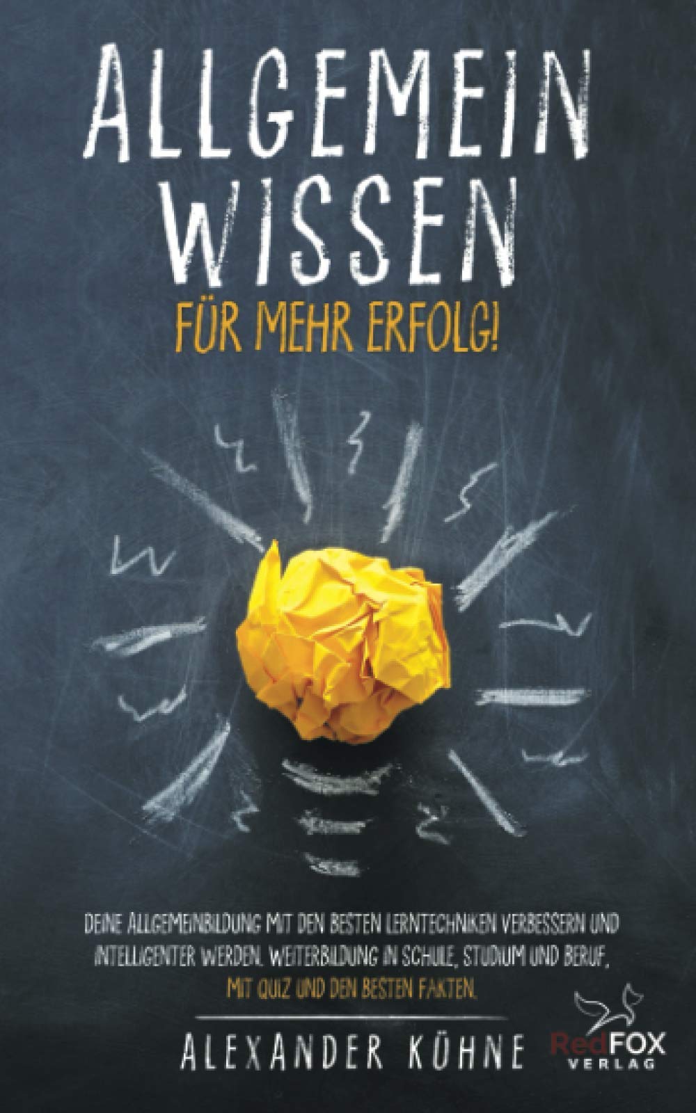 Allgemeinwissen - für mehr Erfolg!: Deine Allgemeinbildung mit den besten Lerntechniken verbessern und intelligenter werden. Weiterbildung in Schule, Studium und Beruf, mit Quiz und den besten Fakten Business, Finance & Career