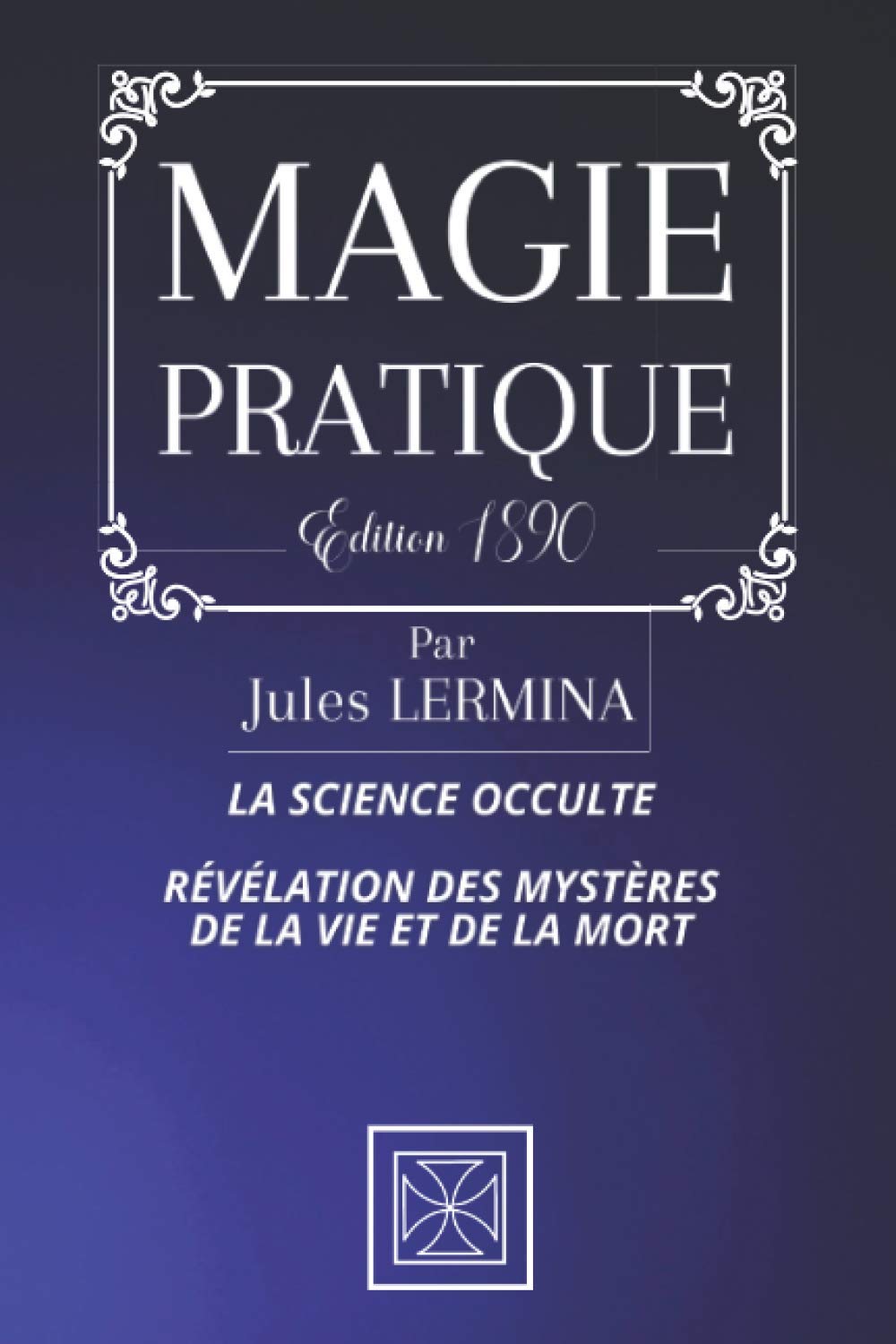 LA SCIENCE OCCULTE - MAGIE PRATIQUE: Révélation des Mystères de la Vie et de la Mort - Par Jules Lermina - Édition de 1890 book