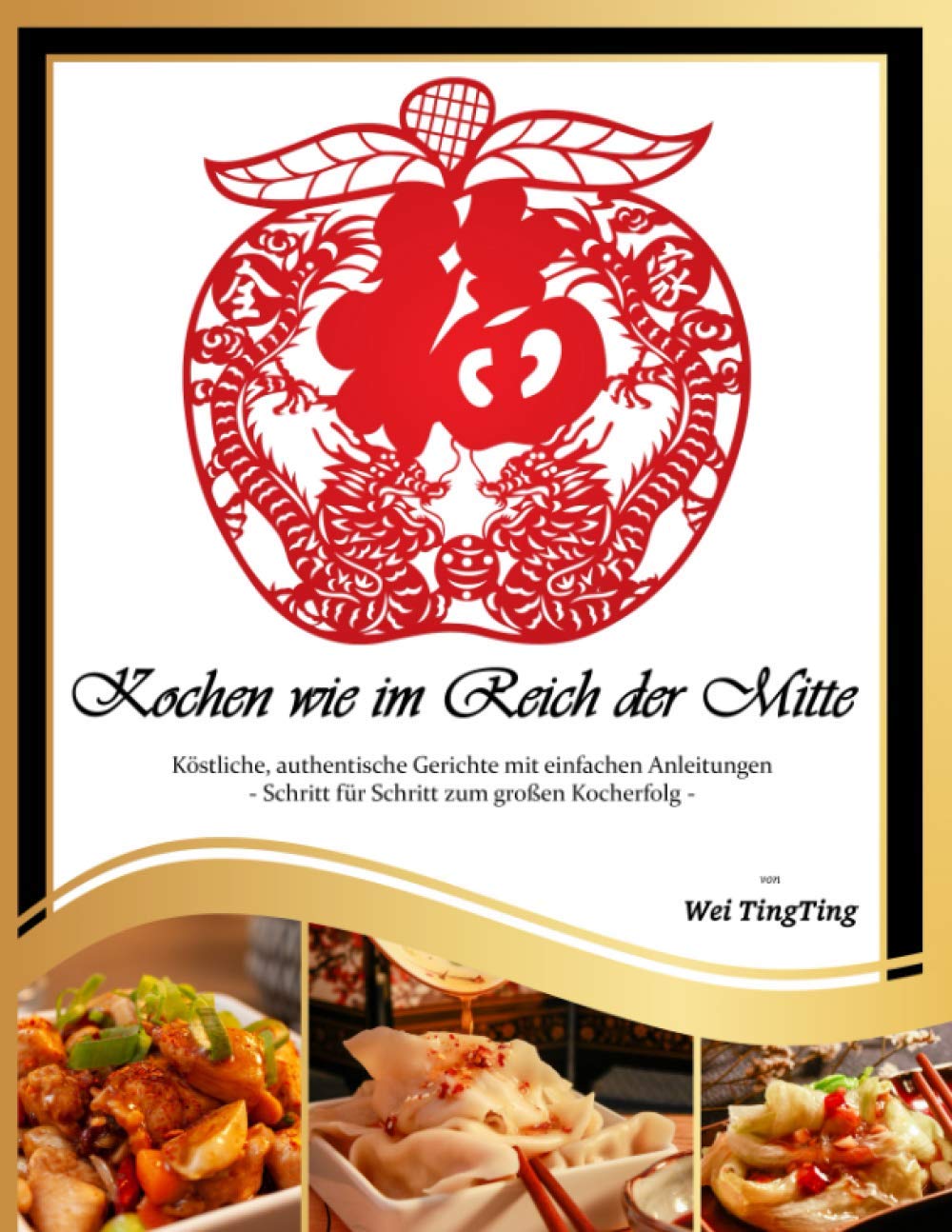 Kochen wie im Reich der Mitte: Köstliche, authentische Gerichte mit einfachen Anleitungen - Schritt für Schritt zum großen Kocherfolg - auch für Anfänger geeignet Leisure, Home & Garden
