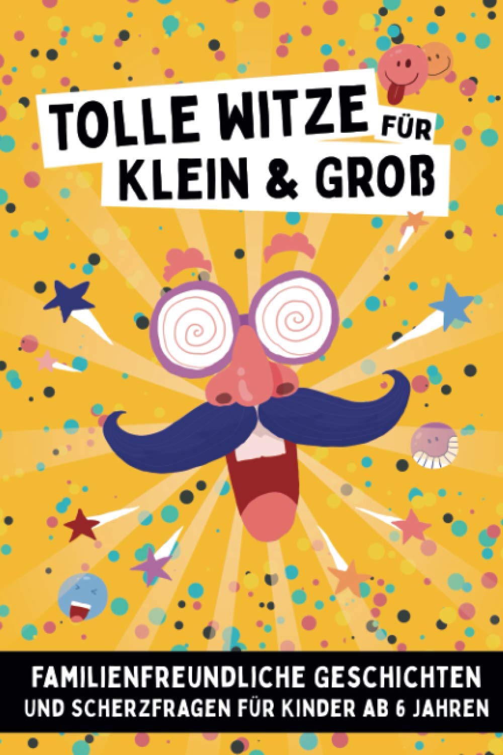 Tolle Witze für Klein und Groß: - Familienfreundliche Geschichten und Scherzfragen für Kinder ab 6 Jahren Books