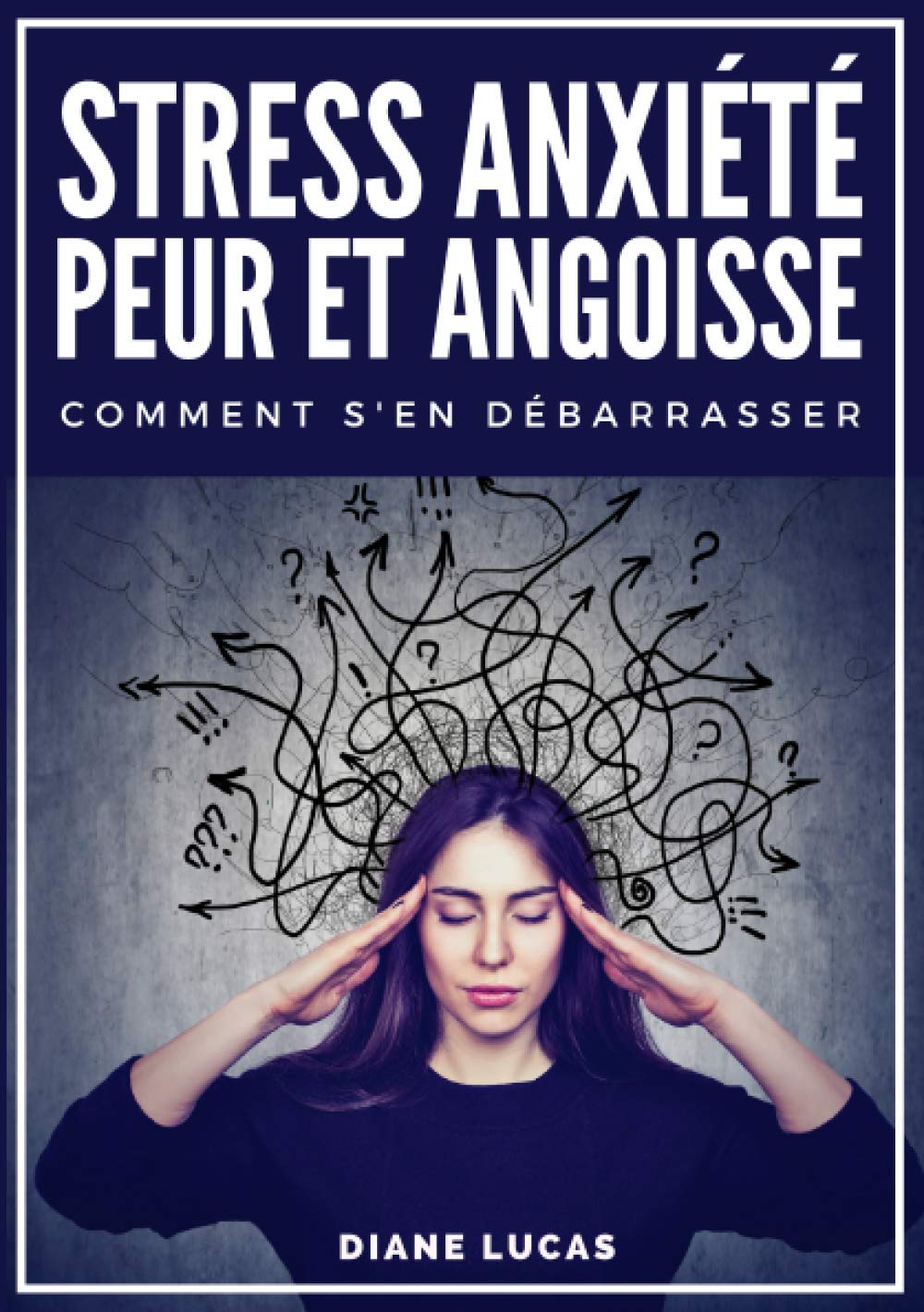 Stress, Anxiété, Peur et Angoisse, Comment s'en débarrasser: guide pratique et exercices pour retrouver confiance en soi, soigner son hygiène de vie, et en finir avec les pensées négatives Health, Nutrition & Fitness