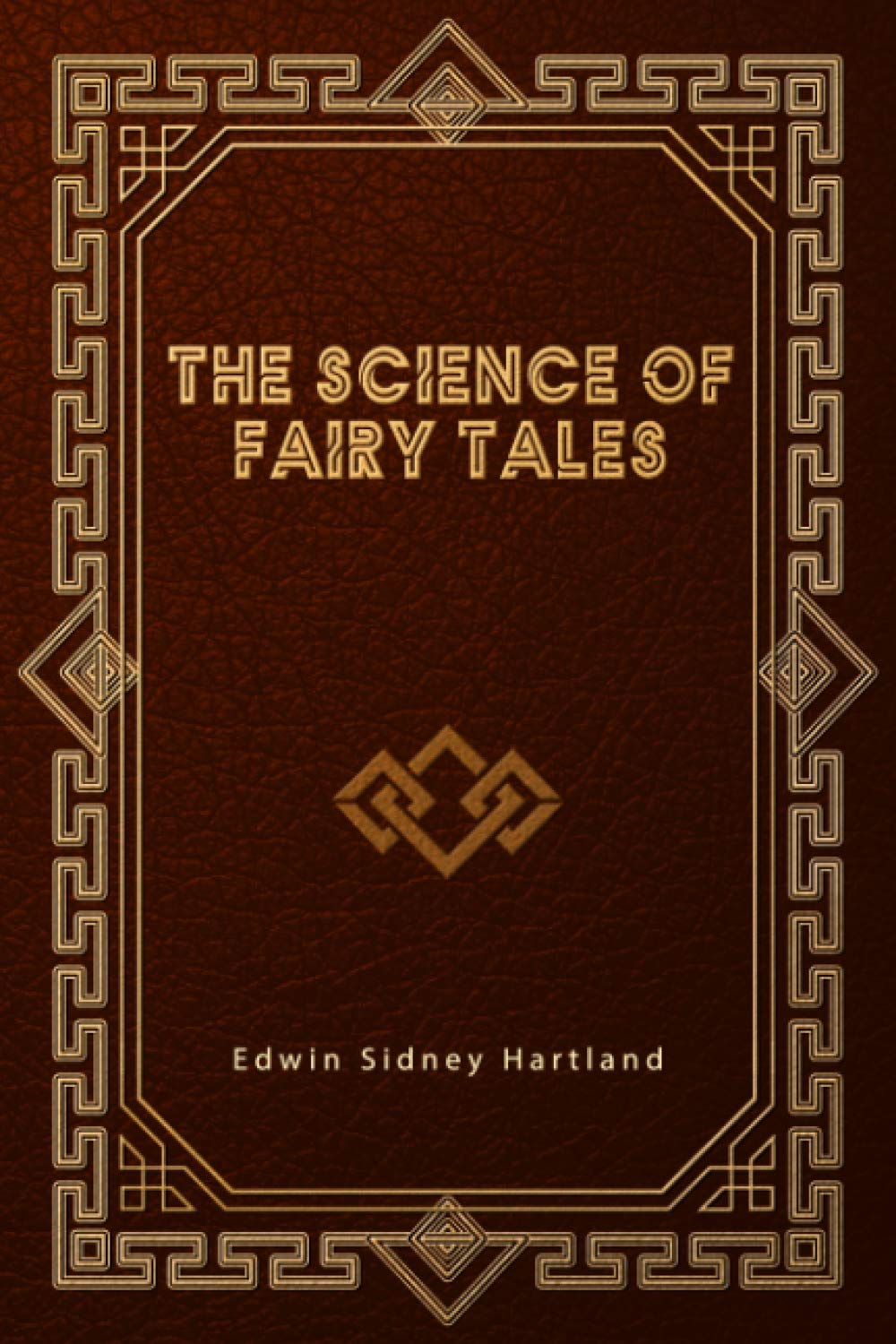 The Science of Fairy Tales: An Enquiry Into Fairy Mythology Fairy Tales & Legends