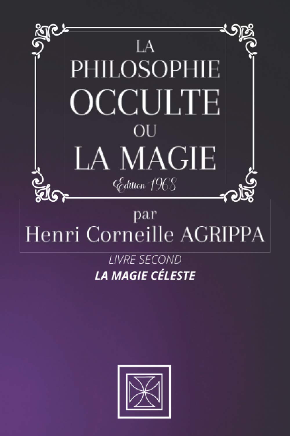 LA PHILOSOPHIE OCCULTE OU LA MAGIE DE HENRI CORNEILLE AGRIPPA: TOME 2: La Magie Céleste - Édition 1968 Religion & Esotericism