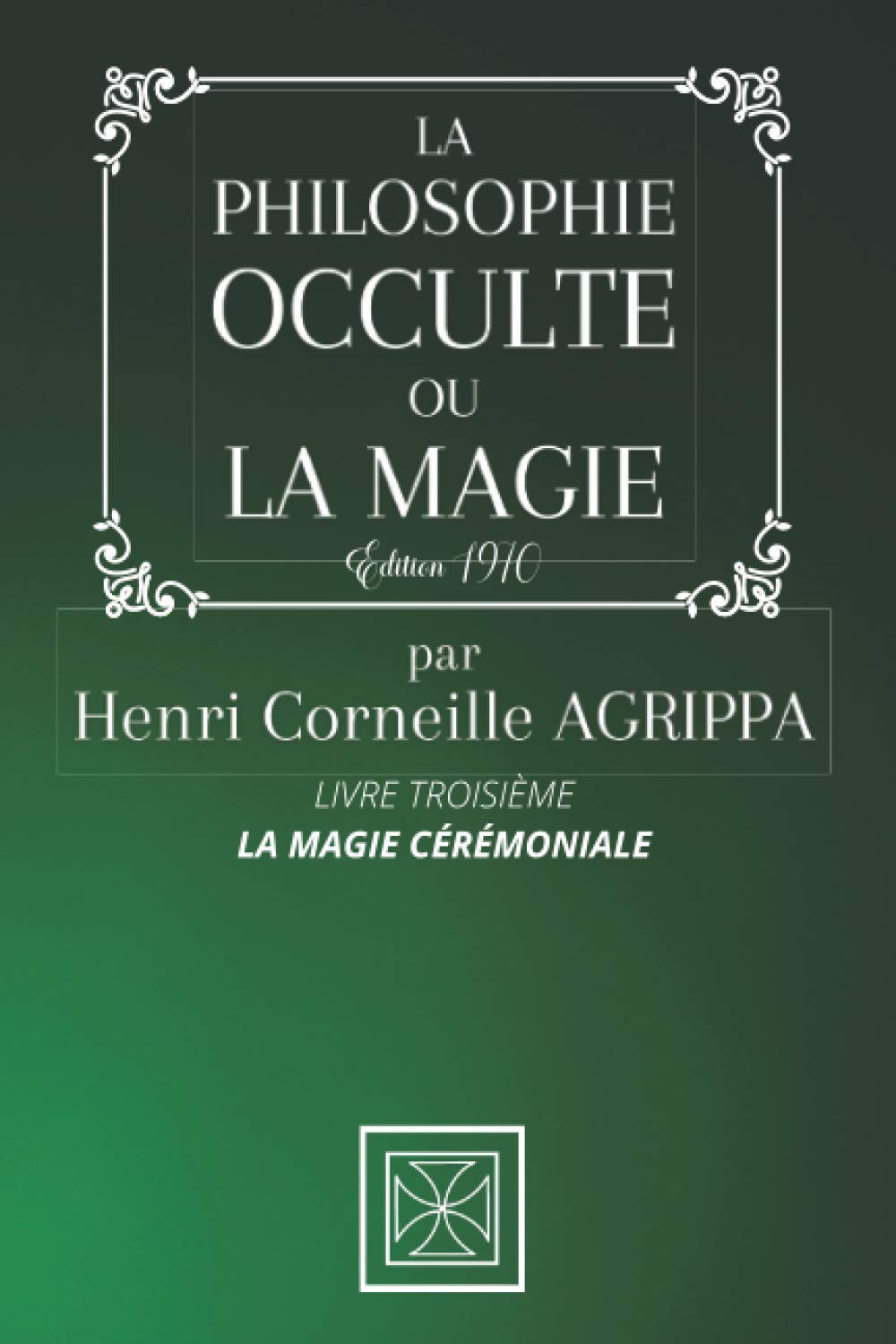 LA PHILOSOPHIE OCCULTE OU LA MAGIE DE HENRI CORNEILLE AGRIPPA: TOME 3: La Magie Cérémoniale - Édition 1970 Religion & Esotericism