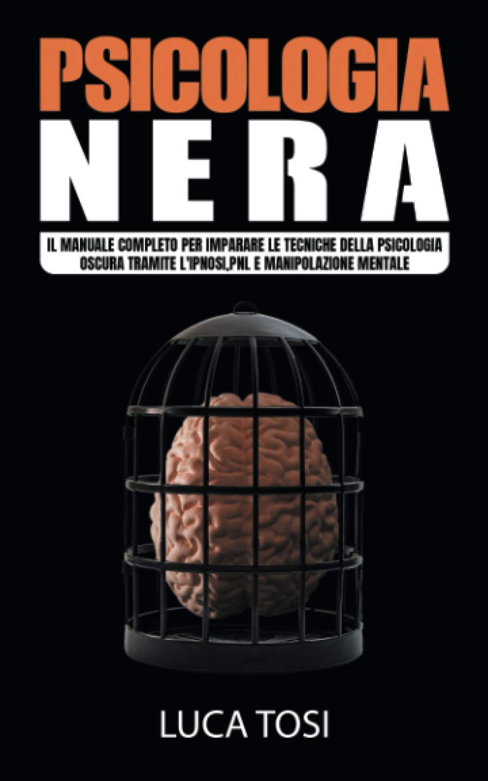 PSICOLOGIA NERA: Il manuale completo per imparare le tecniche della psicologia oscura tramite l'ipnosi,pnl e manipolazione mentale book