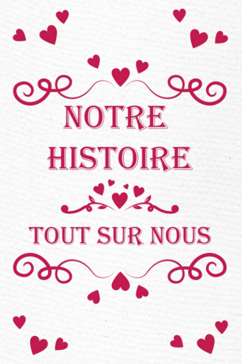 Notre Histoire | Tout Sur Nous: Le livre qui raconte votre histoire d'Amour | Carnet à remplir à deux | Questions, mini jeux, portrait chinois… | ... anniversaire de mariage ou de rencontre, Noël Partnership & Love