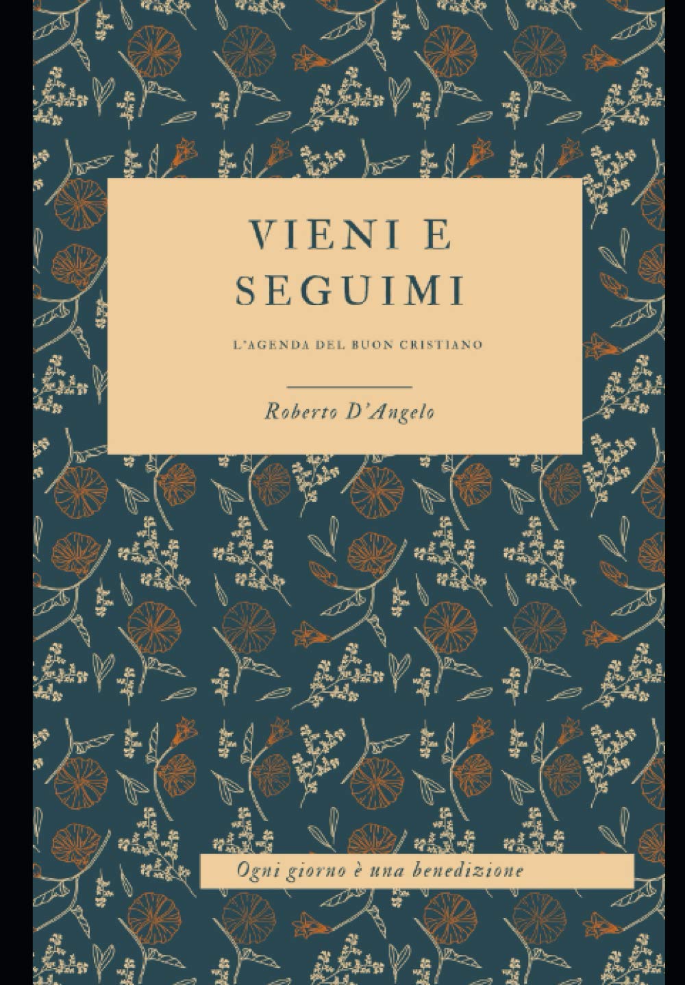 VIENI E SEGUIMI , AGENDA DEL BUON CRISTIANO: Ogni giorno è una benedizione book