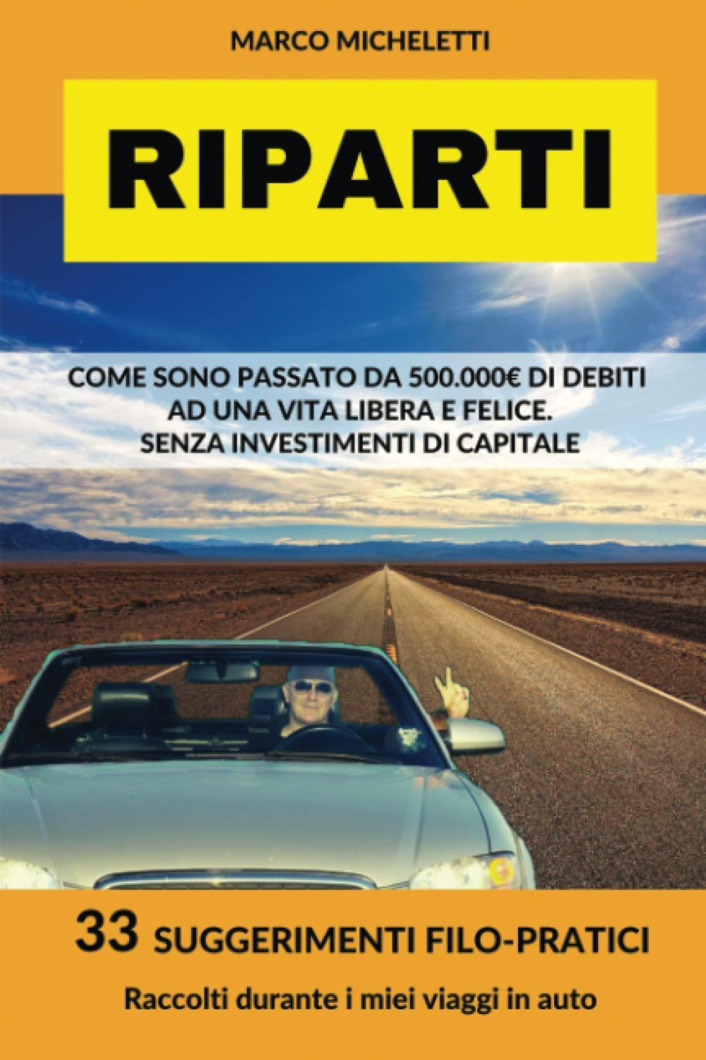 RIPARTI: COME SONO PASSATO DA 500.000 EURO DI DEBITI A UNA VITA LIBERA E FELICE. SENZA INVESTIMENTI DI CAPITALE Business, Finance & Career