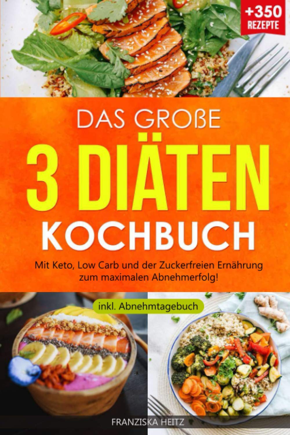 Das große 3 Diäten Kochbuch - Mit Keto, Low Carb und der Zuckerfreien Ernährung zum maximalen Abnehmerfolg! (inkl. Abnehmtagebuch) book