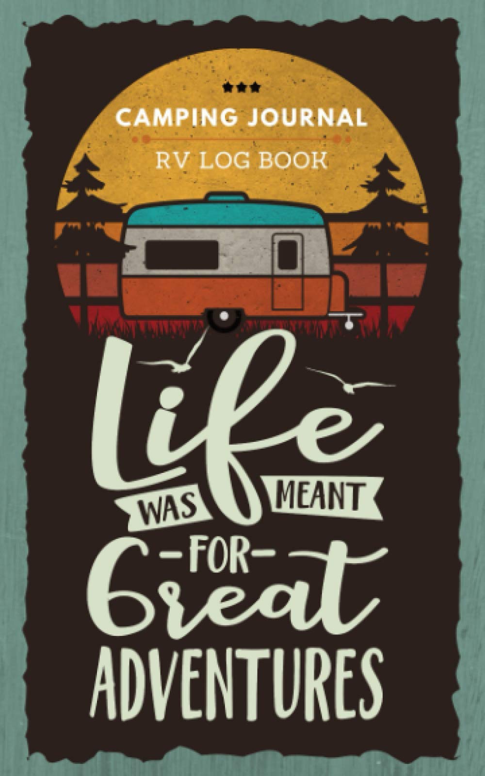 Camping Journal & RV Log Book: A Camping & Caravan Travel Journal to Write in Campsite Notes & Memories | Campground Diary for Campers, Outdoor Adventurers, Glampers & Campervan Travelers Leisure & Fun