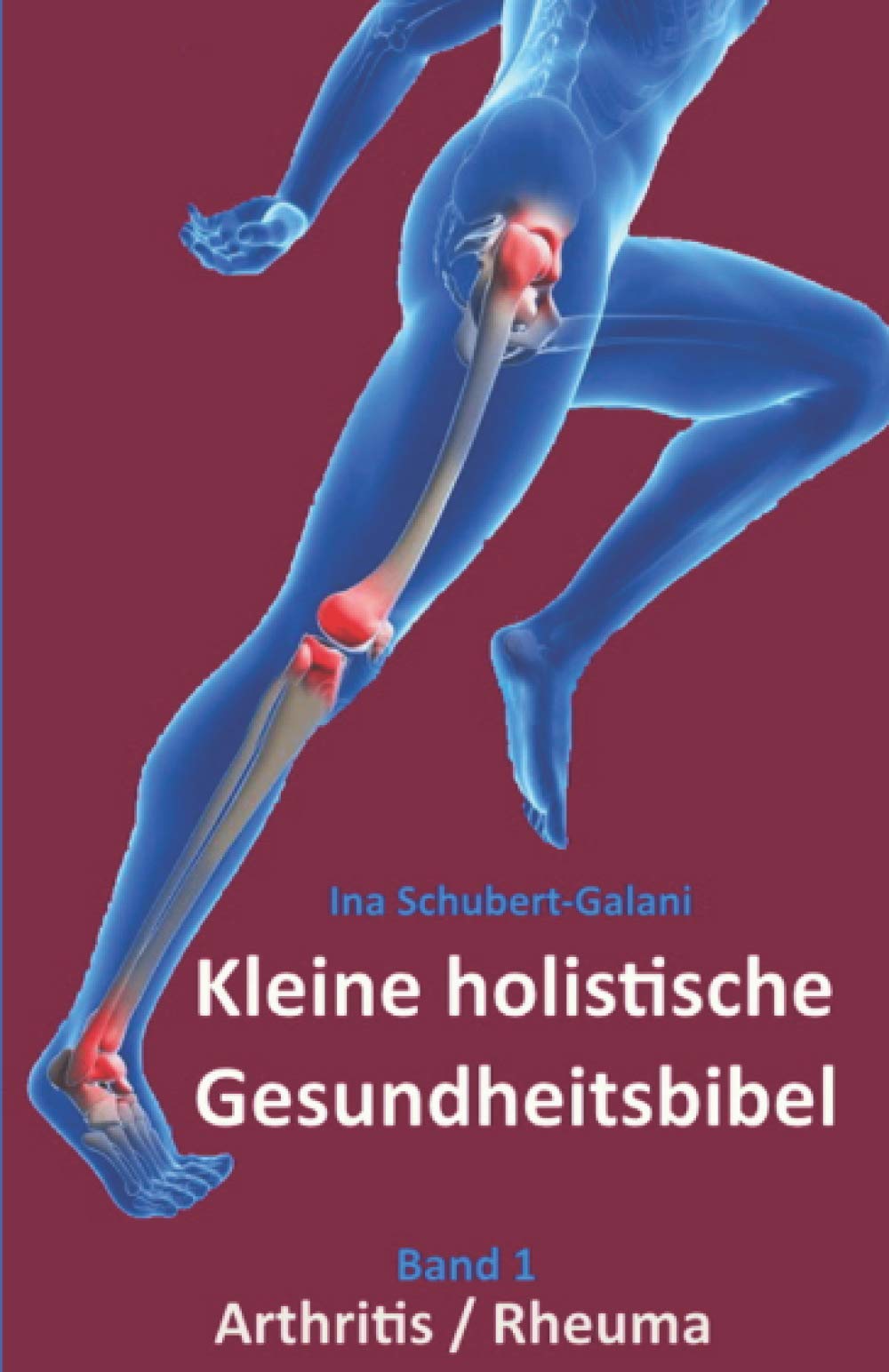 Kleine holistische Gesundheitsbibel: Arthritis/Rheuma Medicine