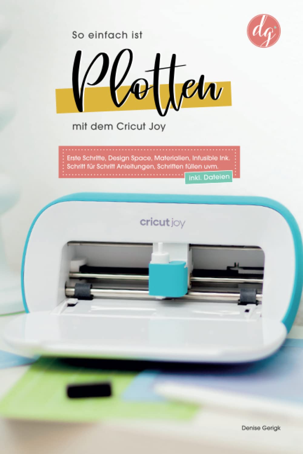 So einfach ist Plotten mit dem Cricut Joy: Erste Schritte, Design Space, Materialien, Infusible Ink. Schritt für Schritt Anleitungen, Schriften füllen uvm. (Starten mit Cricut) Hobbies & Crafts