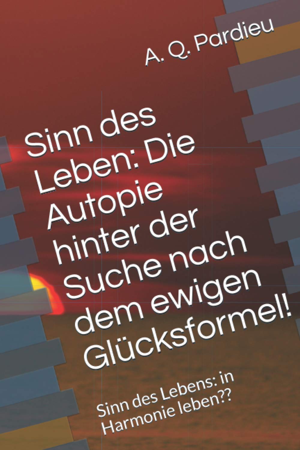 Sinn des Lebens: Die Autopie hinter der Suche nach dem ewigen Glücksformel!: Sinn des Lebens: in Harmonie leben?? (Sinn des Lebens/ Reimen des Lebens. Philosophie und Poesie, Dichtung) Study Guides