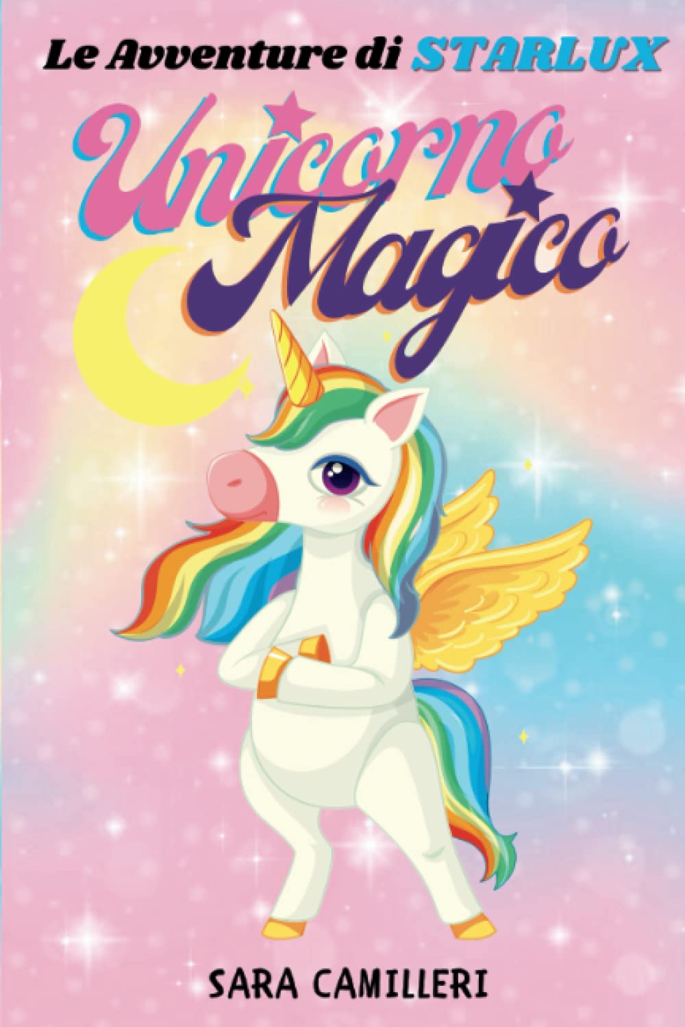 LE AVVENTURE DI STARLUX UNICORNO MAGICO: Favole Della Buonanotte Per Bambini Sognatori (Libri per bambini) Novels & Short Stories