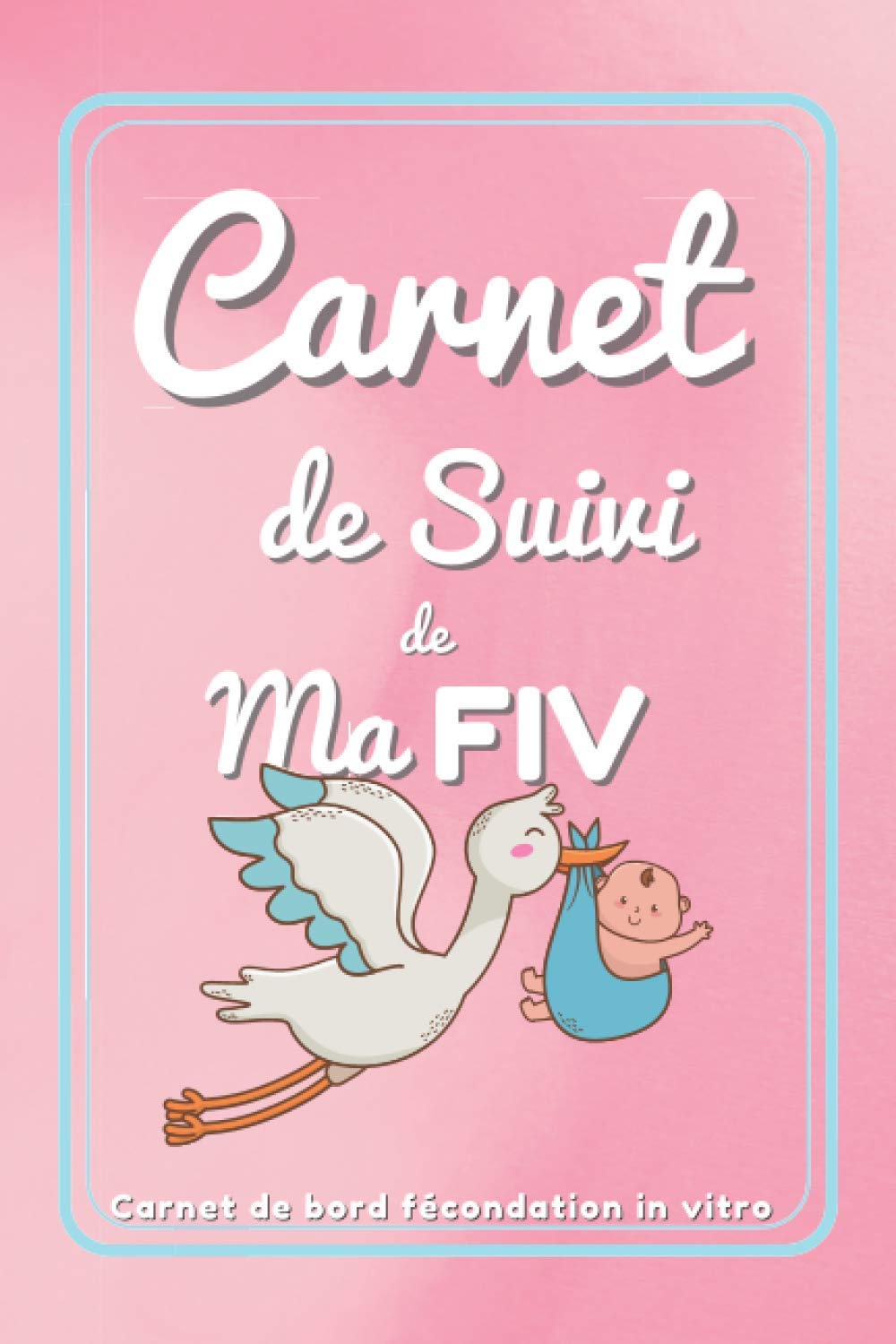 Carnet de suivi de ma FIV: carnet de suivi FIV | Livre de bord fécondation in vitro | Agenda FIV | PMA book