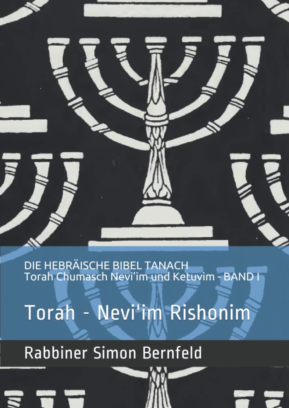 Die hebräische Bibel Tanach Torah Chumasch Nevi’im und Ketuvim - Band I: Bereschit, Schemot, Wajikra, Bamidbar, Dewarim, Jehoschua, Schoftim, Schemuel ... נביאים וכתובים Die Heilige Schrift, Band 1 Religion & Esotericism