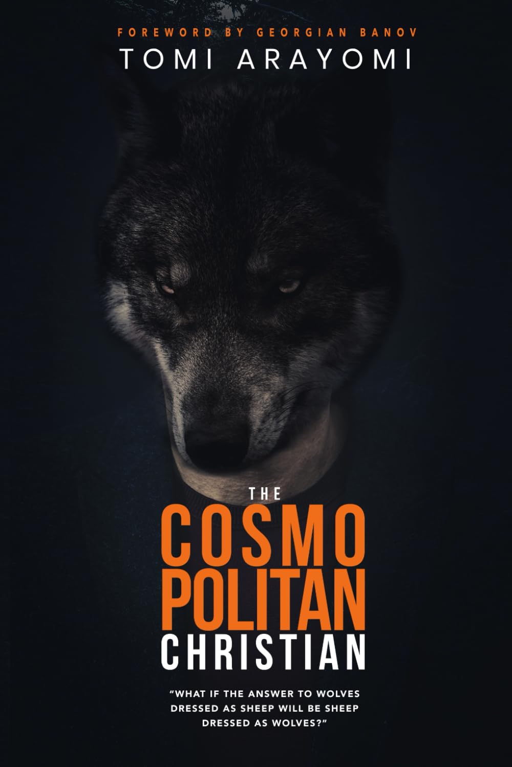 The Cosmopolitan Christian: What if the answer to wolves dressed as sheep will be sheep dressed as wolves book