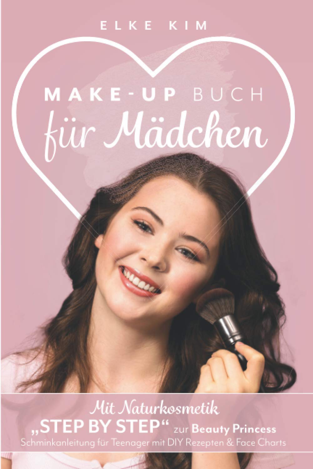 MAKE UP BUCH FÜR MÄDCHEN: Mit Naturkosmetik „Step by Step“ zur Beauty Princess Schminkanleitung für Teenager mit DIY Rezepten & Face Charts Lifestyle