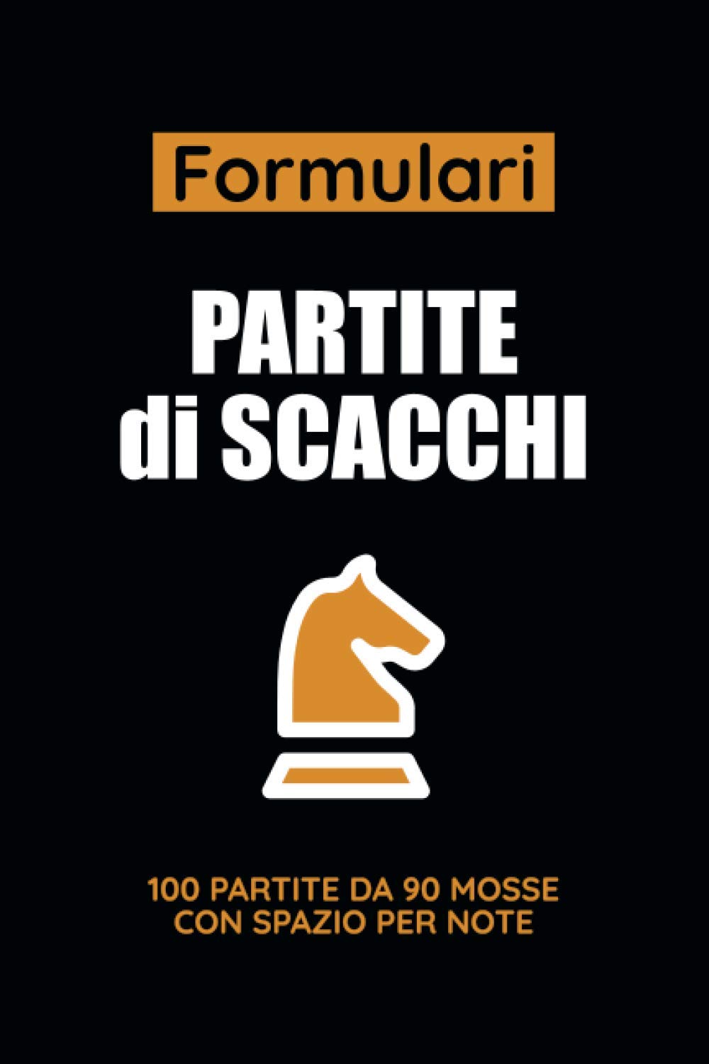 Formulari Partite Di Scacchi: Quaderno per Trascrivere le Mosse ed Analizzare le Strategie e Tattiche di Gioco! Leisure & Fun
